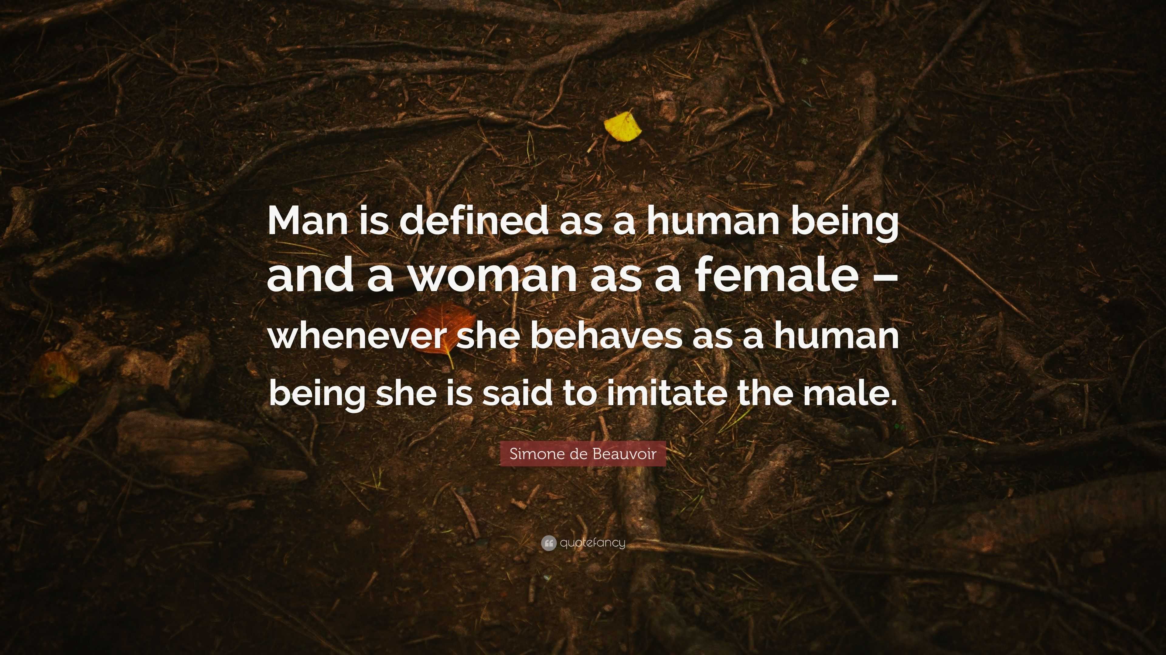 Simone De Beauvoir Quote: “man Is Defined As A Human Being And A Woman 