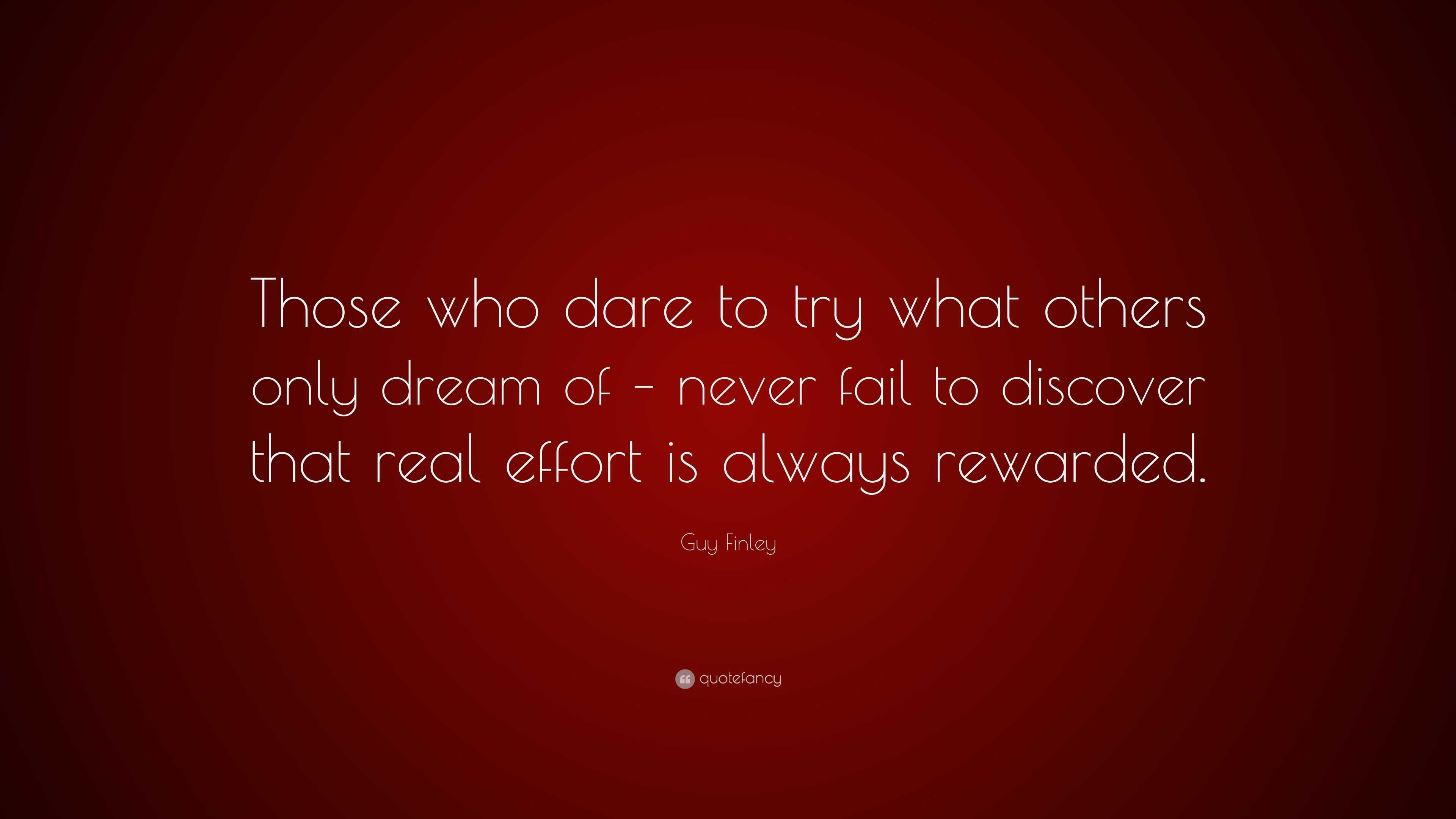 Guy Finley Quote: “those Who Dare To Try What Others Only Dream Of 