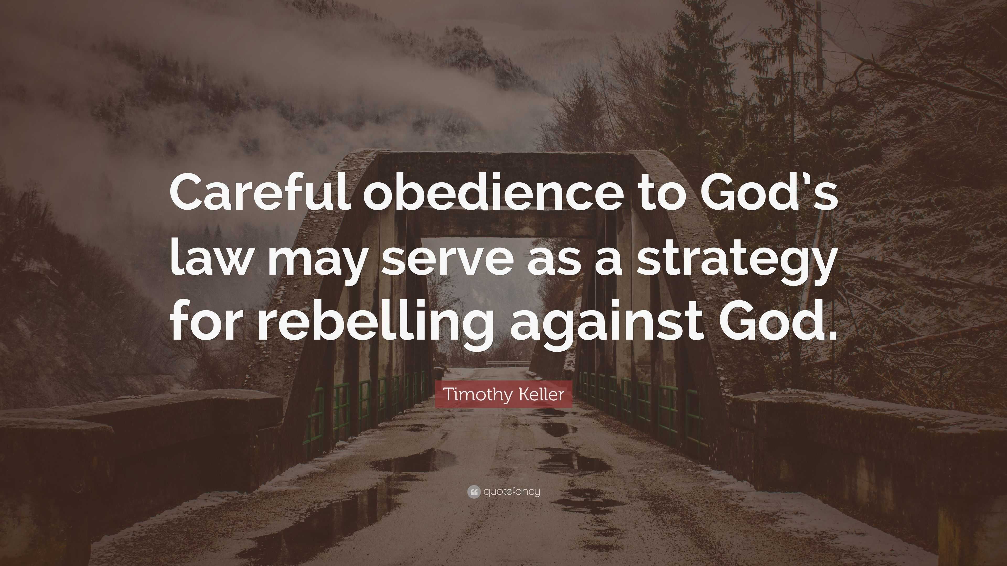 Timothy Keller Quote: “Careful obedience to God’s law may serve as a ...