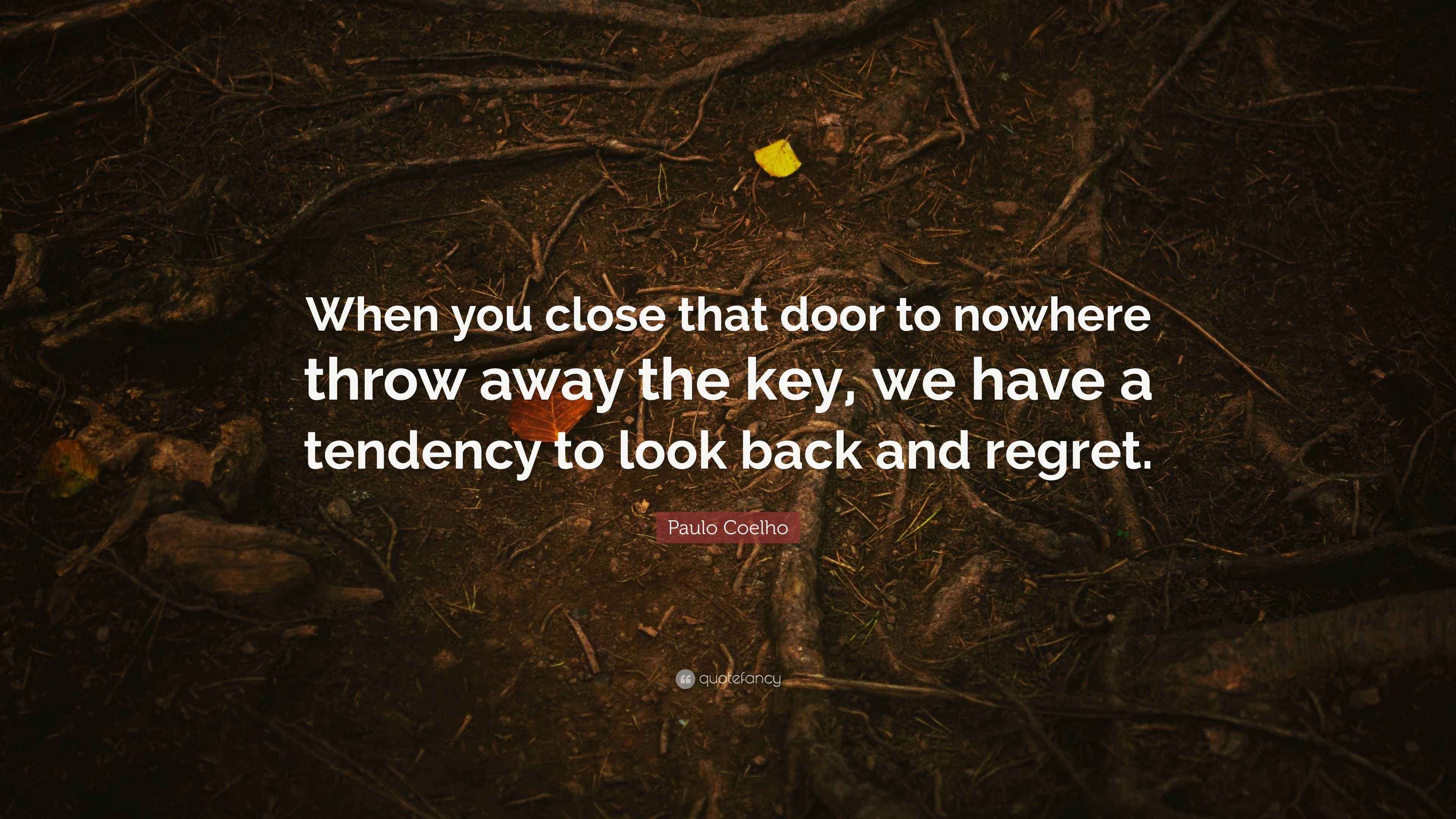 Paulo Coelho Quote “When you close that door to nowhere throw away the