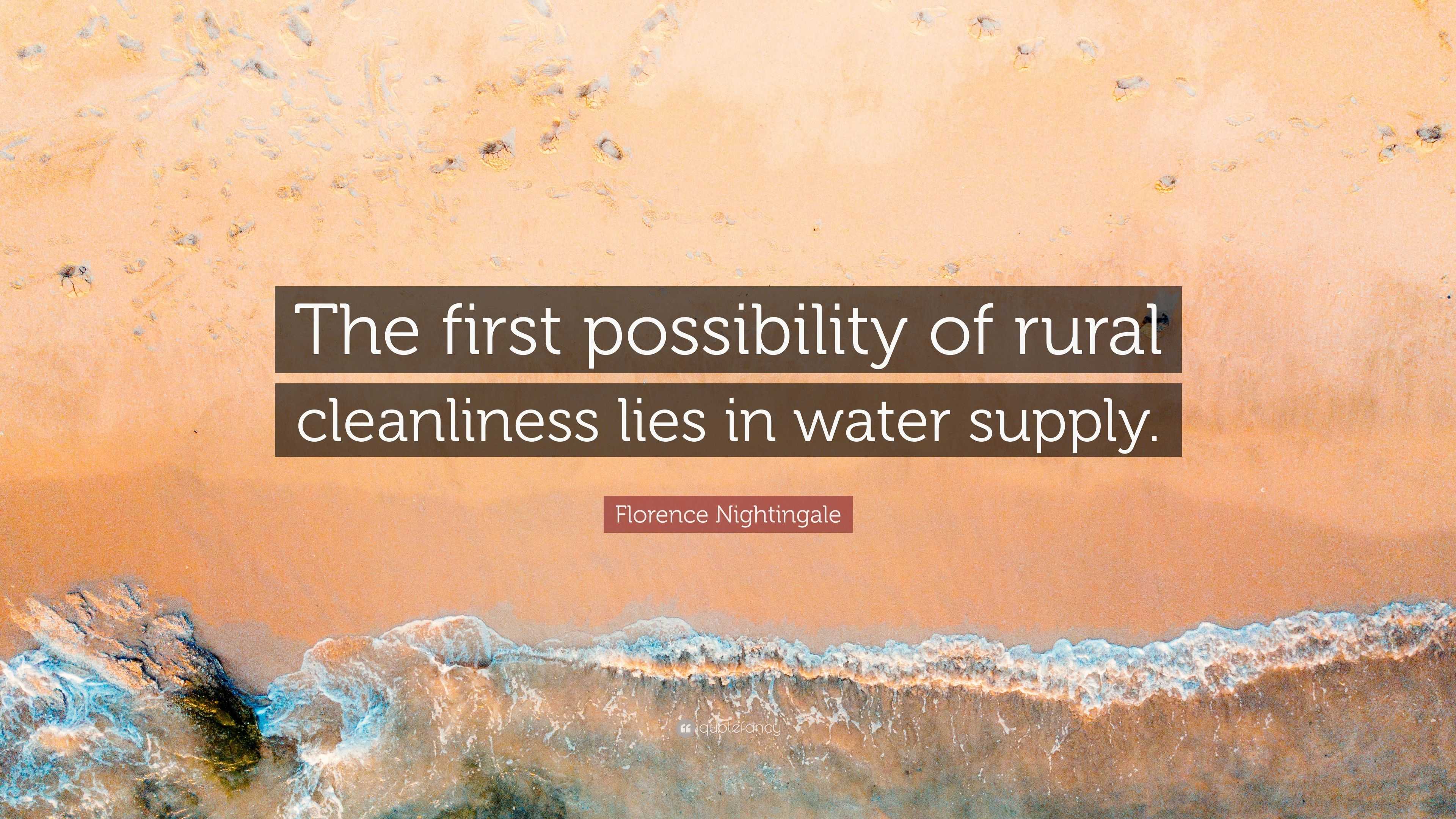 Florence Nightingale Quote: “The first possibility of rural cleanliness ...
