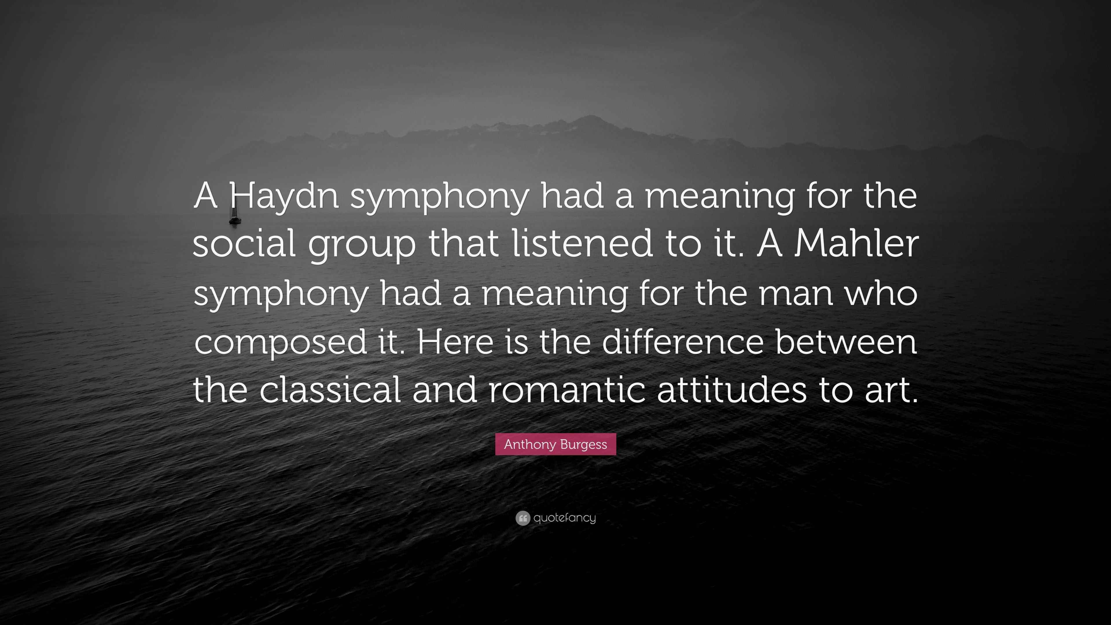 Anthony Burgess Quote A Haydn Symphony Had A Meaning For The Social