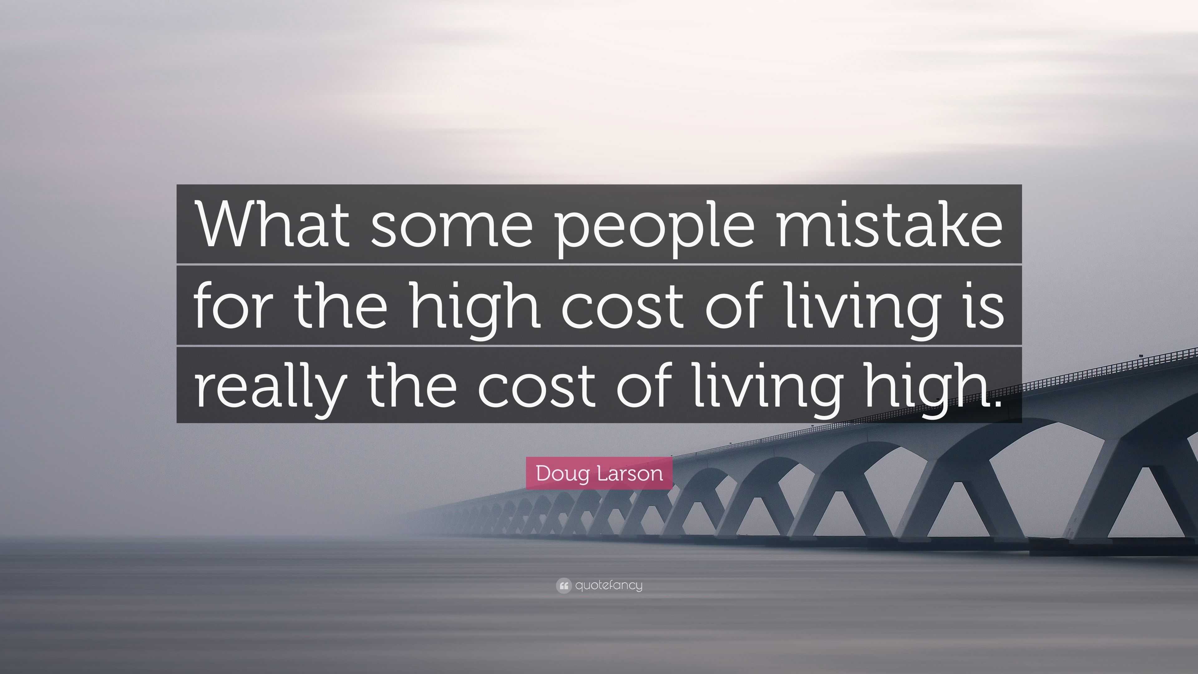 Doug Larson Quote “What some people mistake for the high cost of