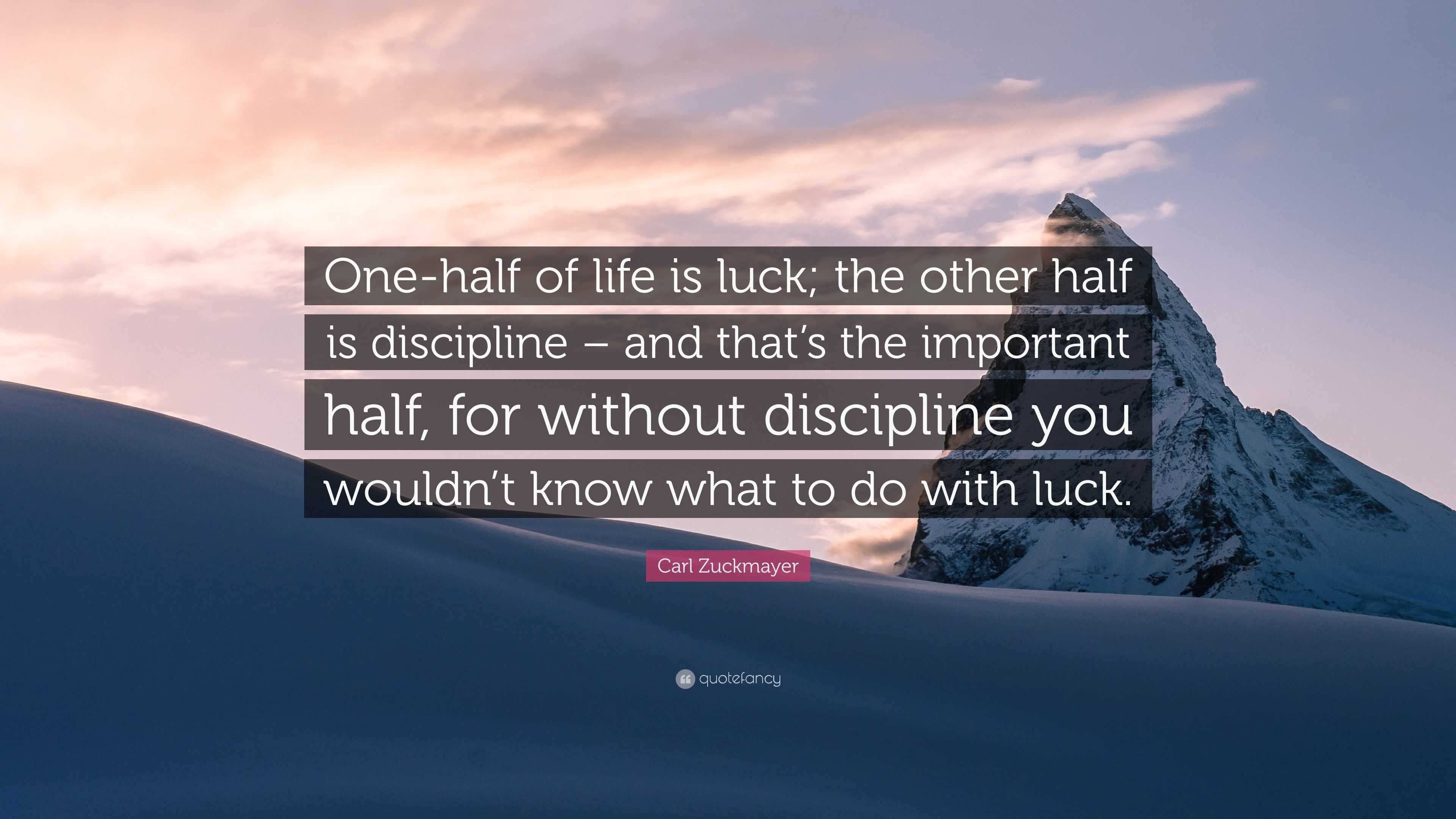 Carl Zuckmayer Quote “ e half of life is luck the other half