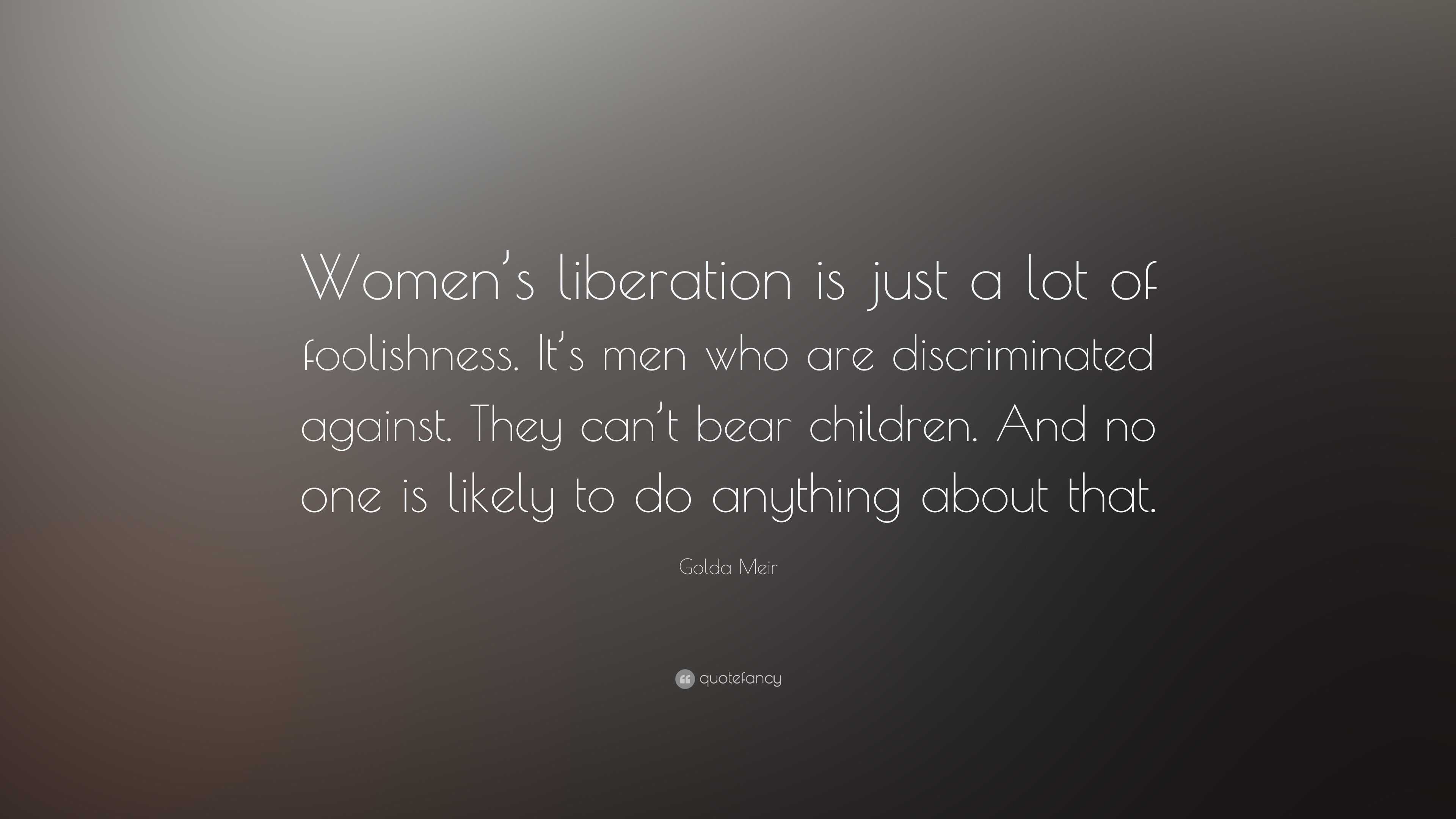 Golda Meir Quote: “Women’s liberation is just a lot of foolishness. It ...