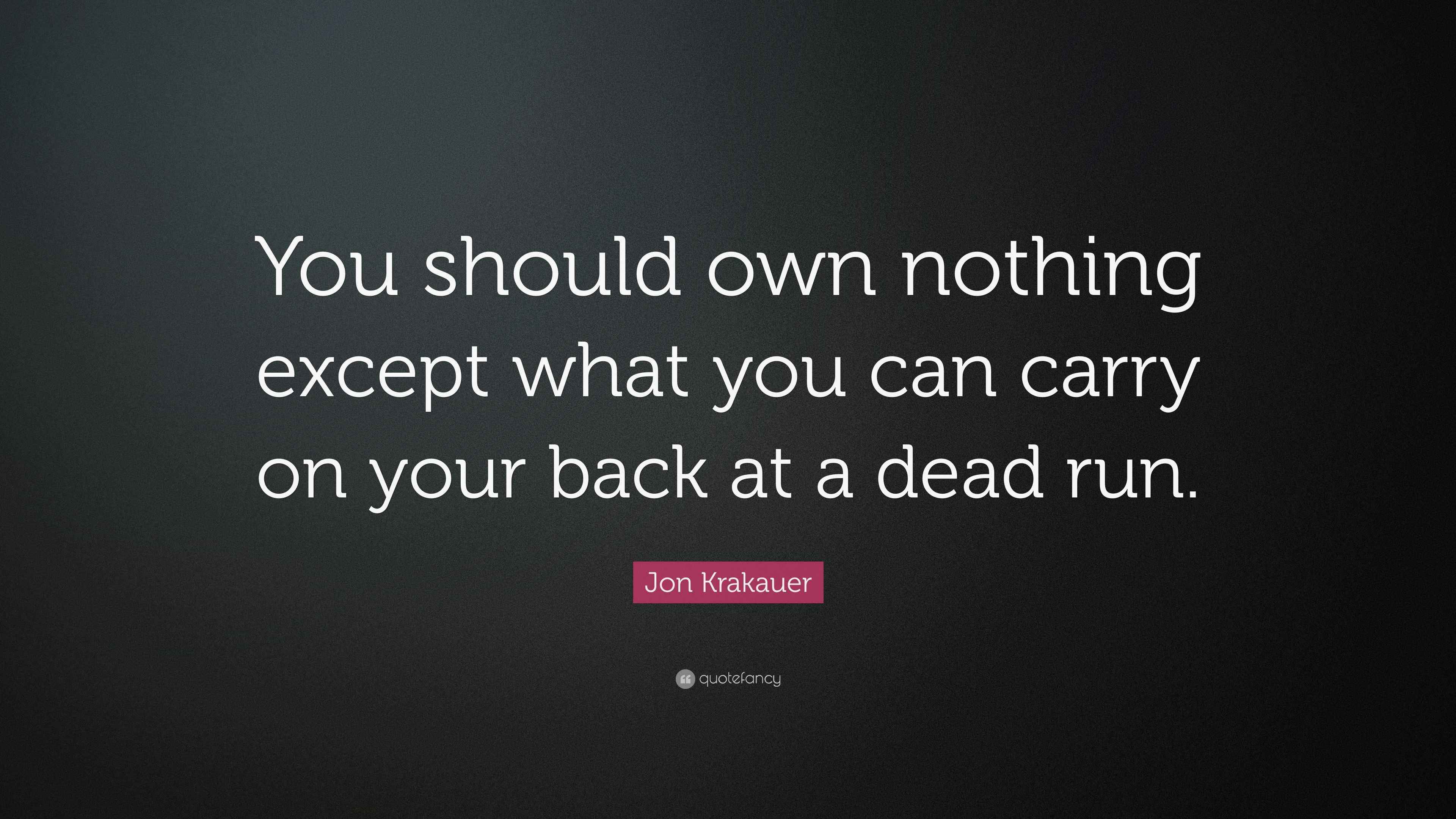 Jon Krakauer Quote “You should own nothing except what you can carry
