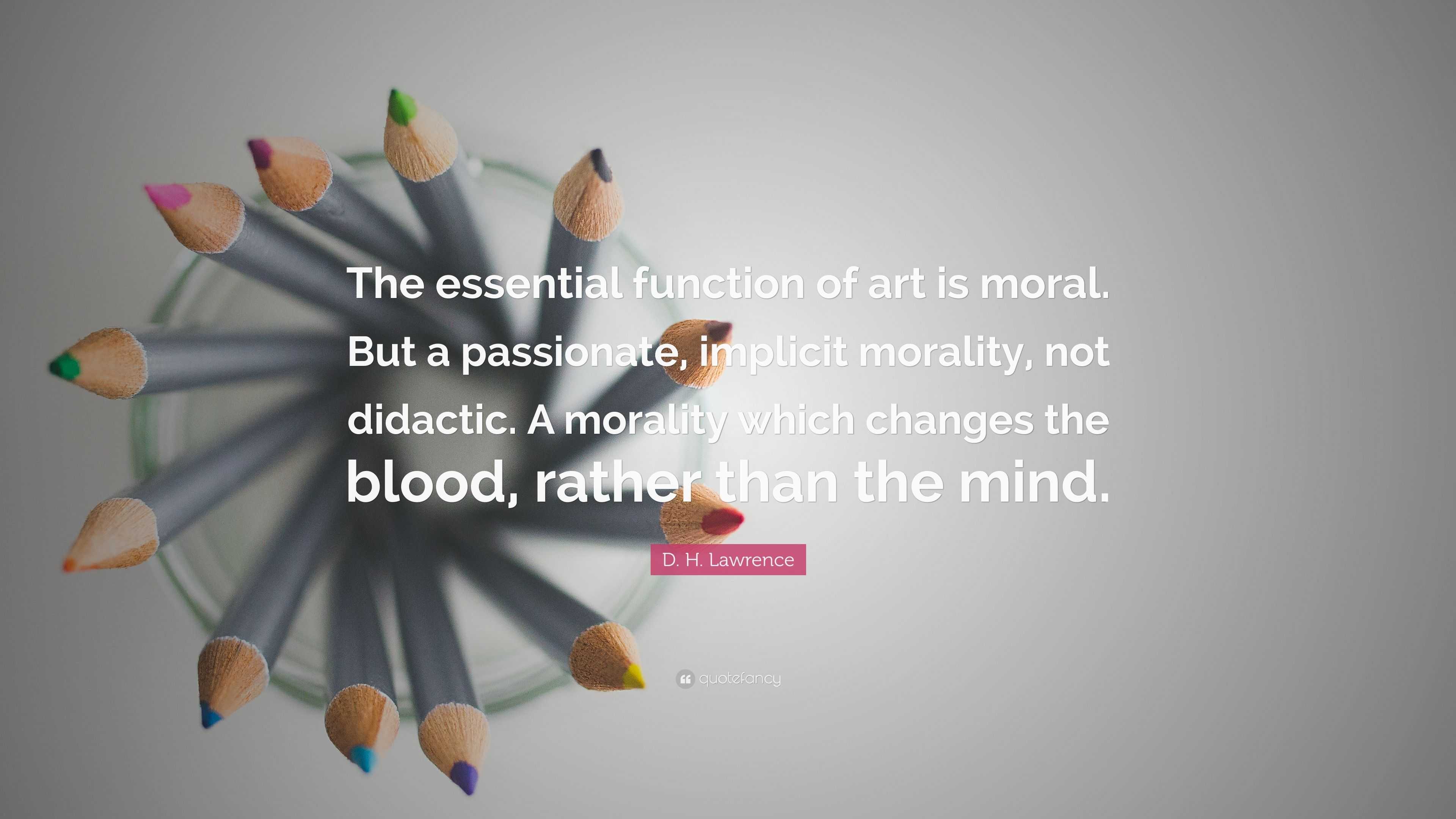 D. H. Lawrence Quote: “The Essential Function Of Art Is Moral. But A ...