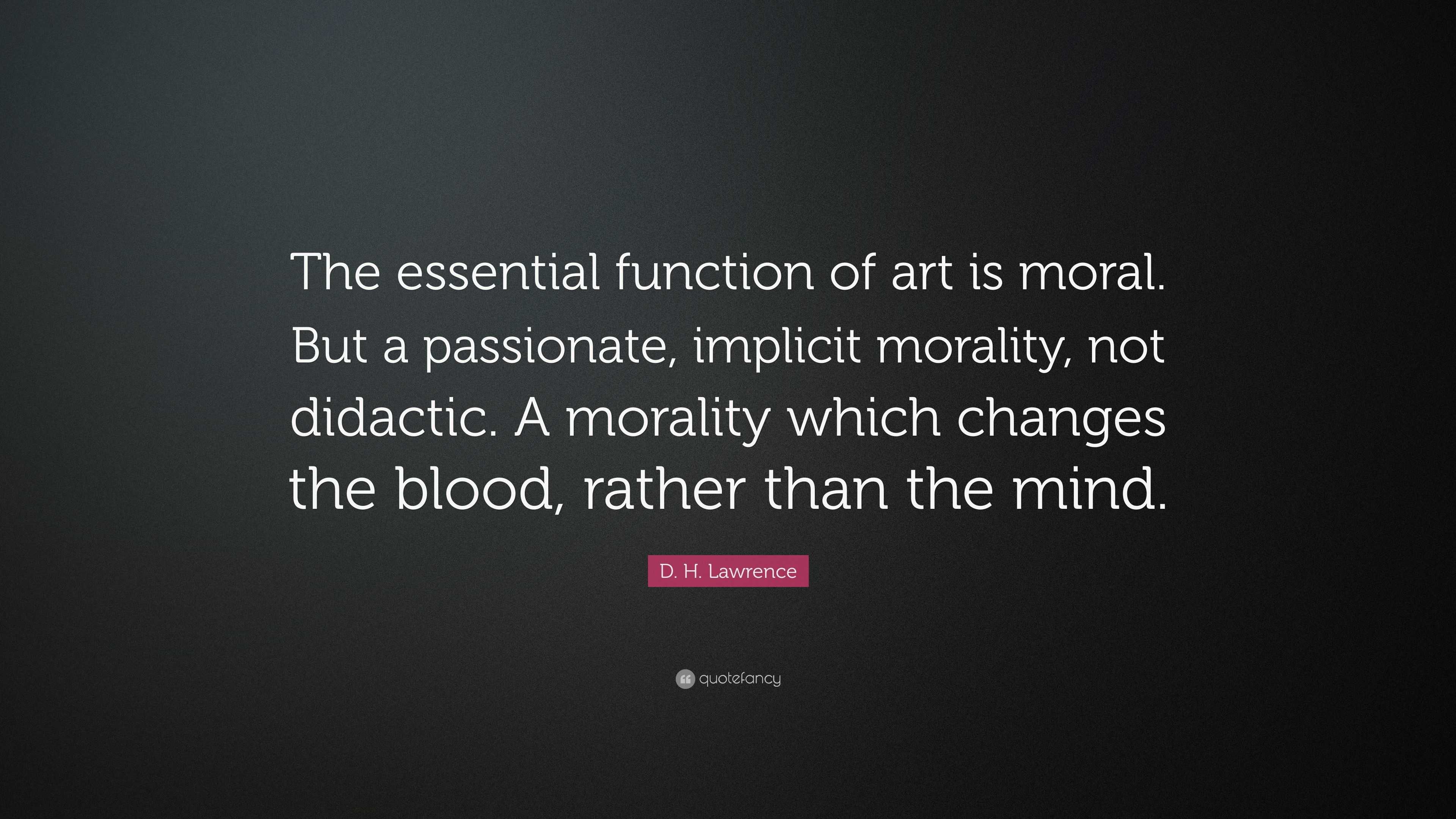 D. H. Lawrence Quote: “The Essential Function Of Art Is Moral. But A ...