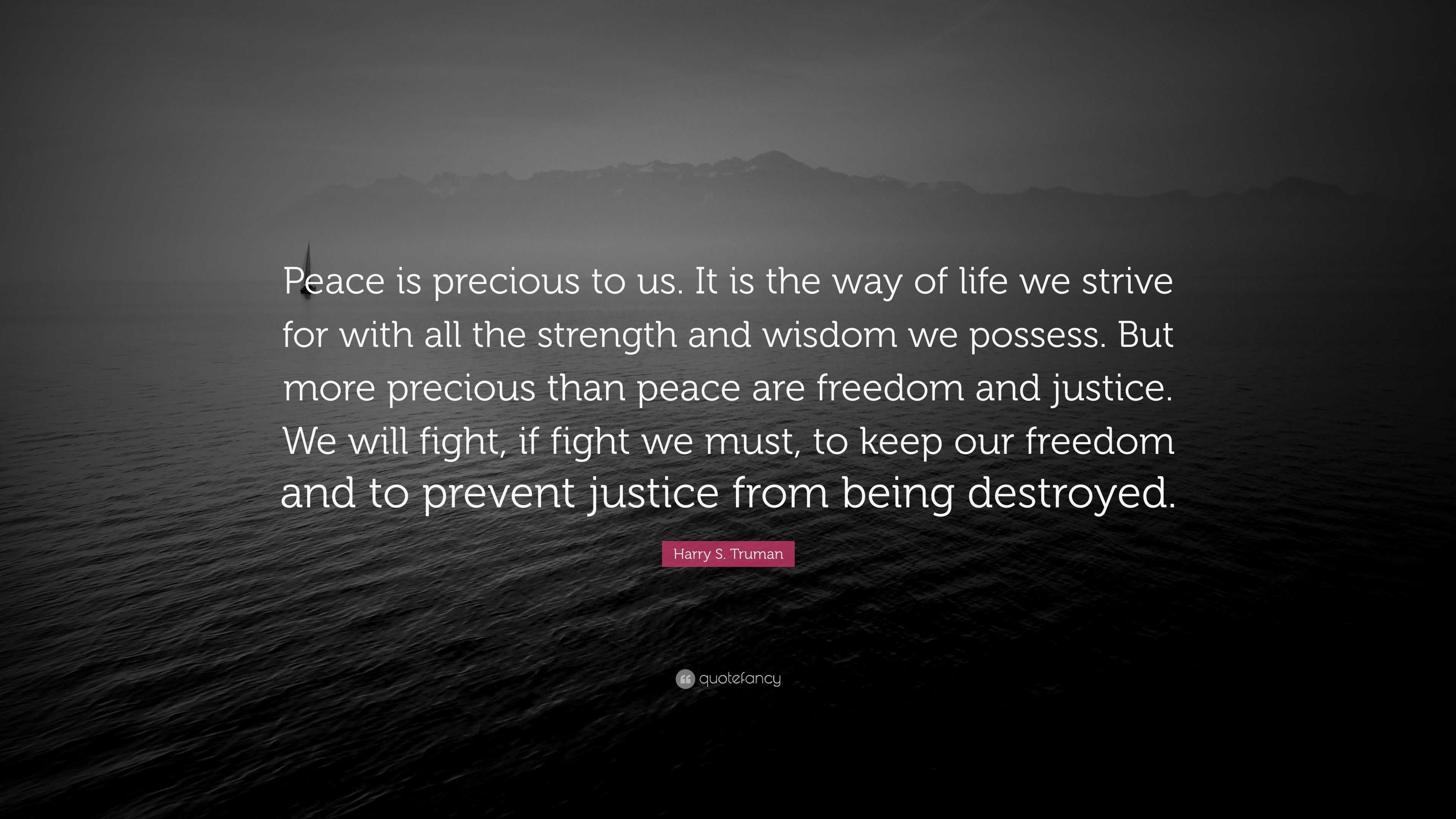 Harry S. Truman Quote: “peace Is Precious To Us. It Is The Way Of Life 