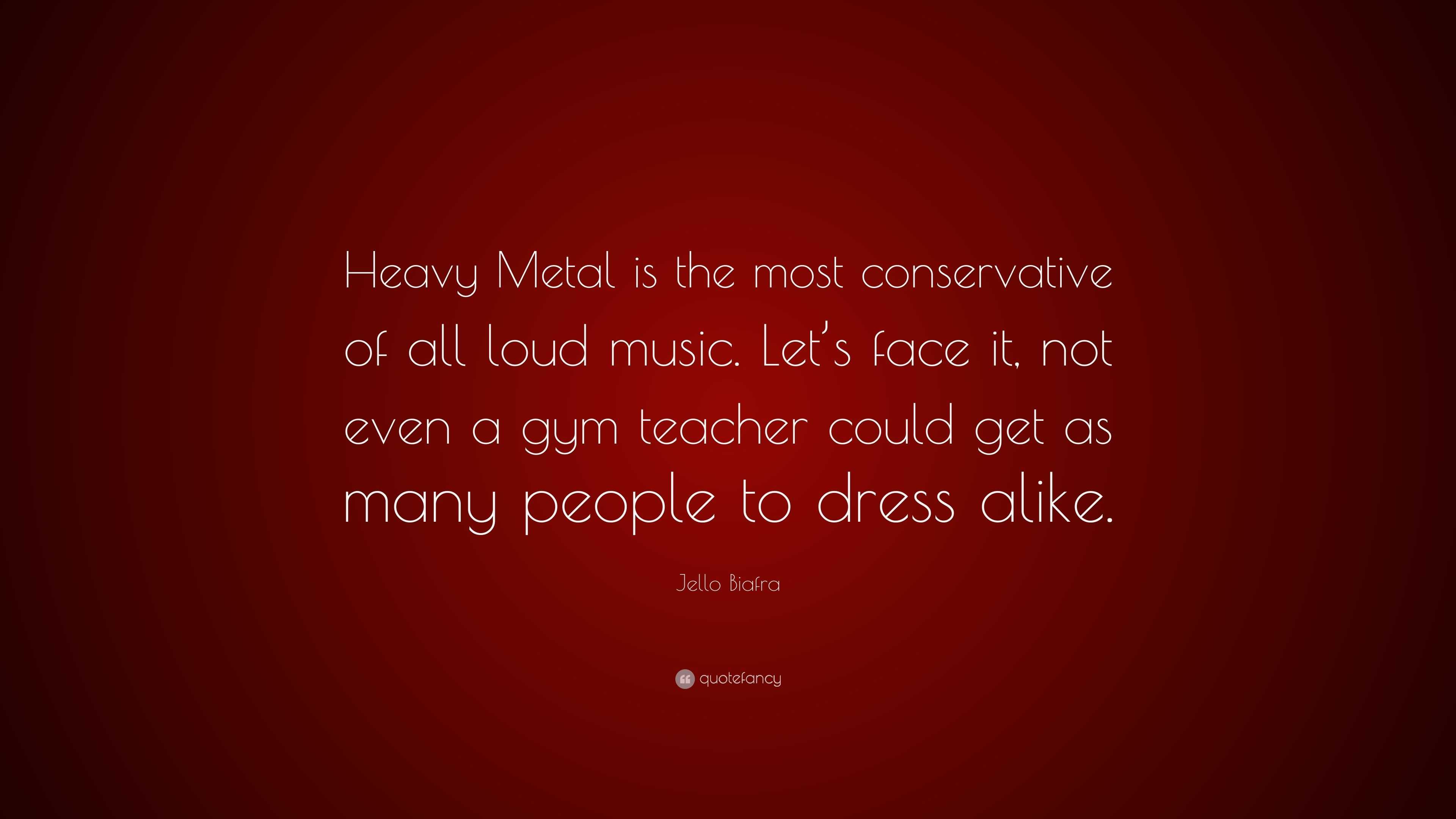Jello Biafra Quote “Heavy Metal is the most conservative of