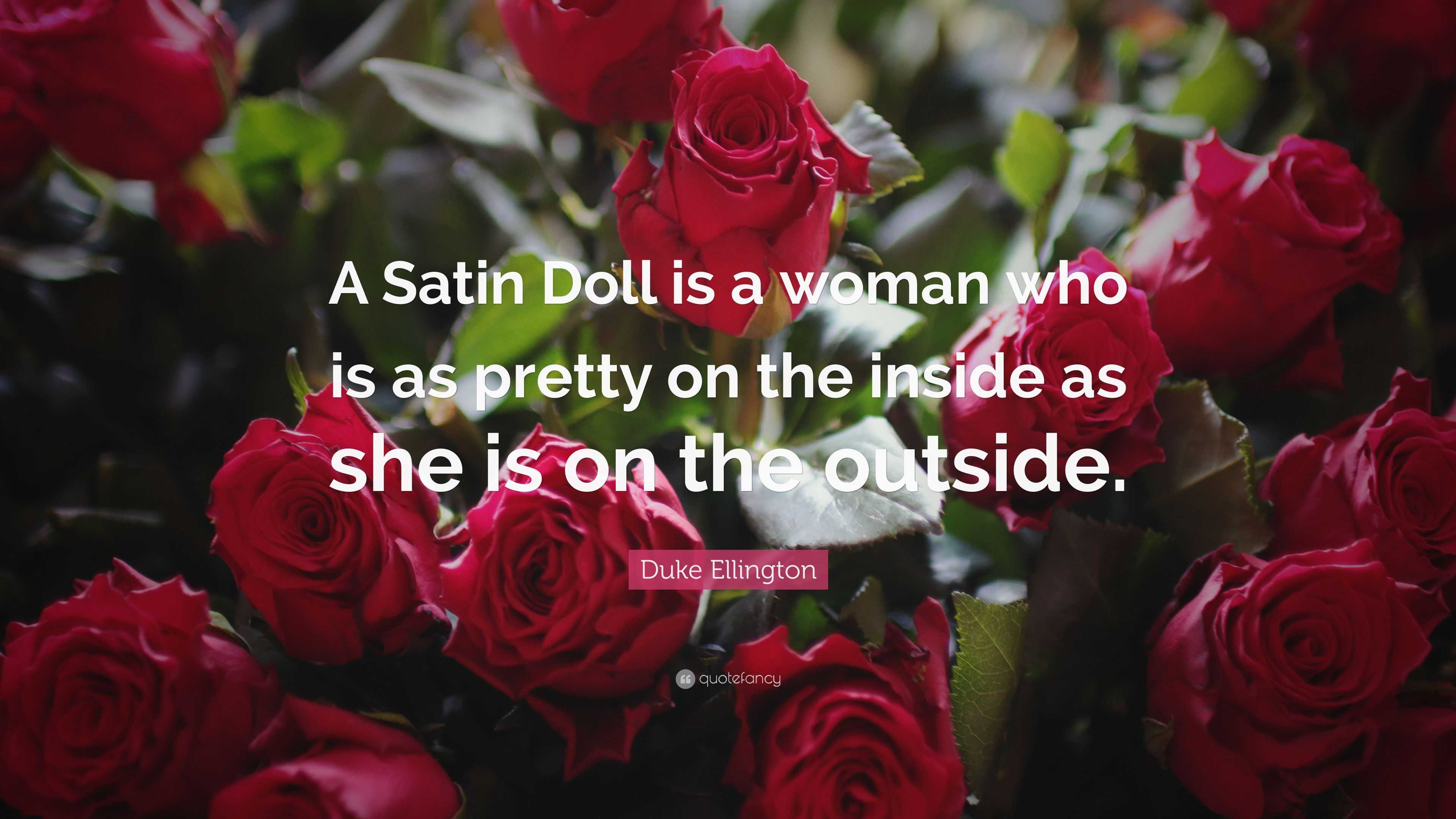 Duke Ellington Quote: “A Satin Doll is a woman who is as pretty on the ...