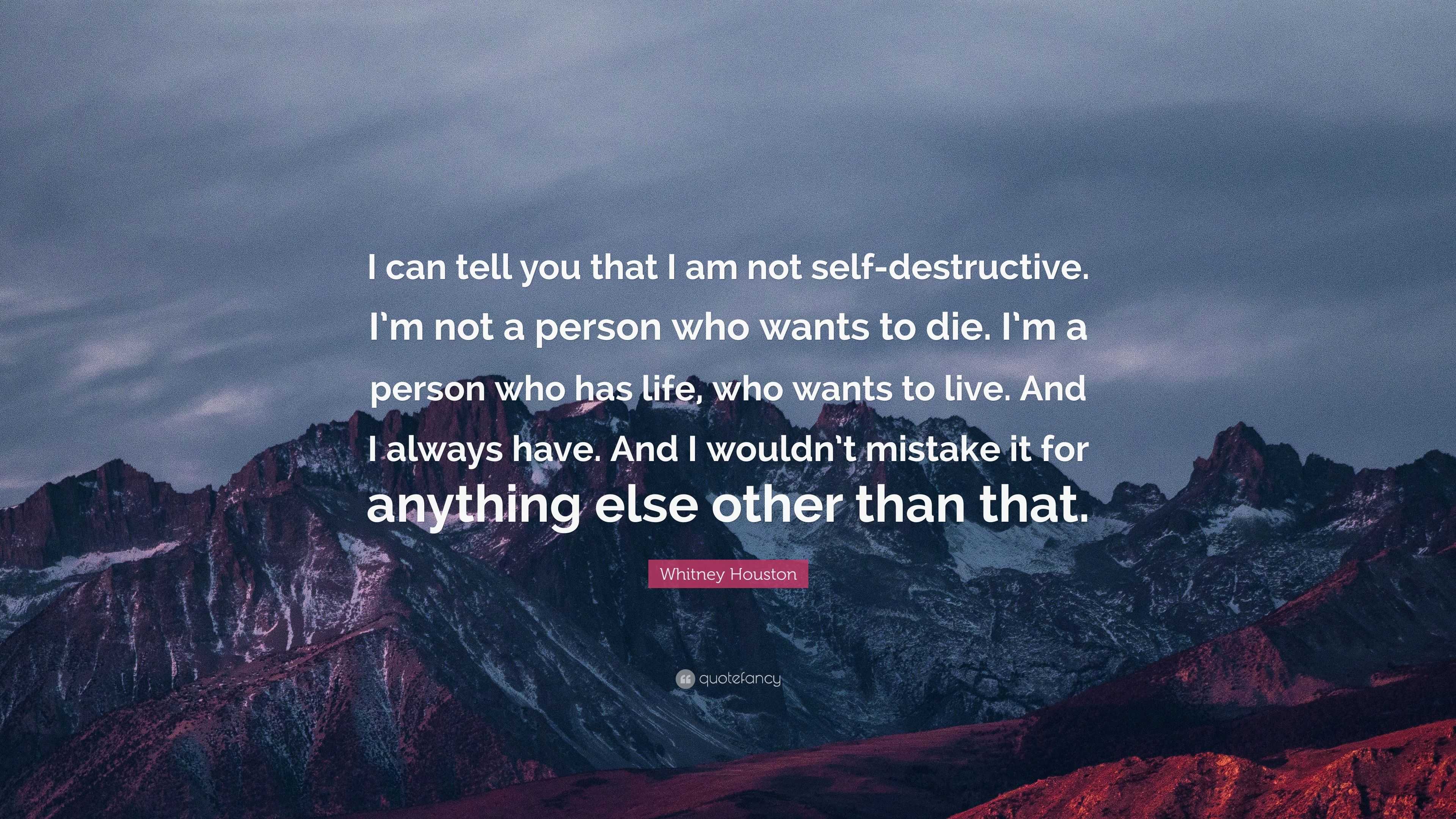 Whitney Houston Quote: “I can tell you that I am not self-destructive ...