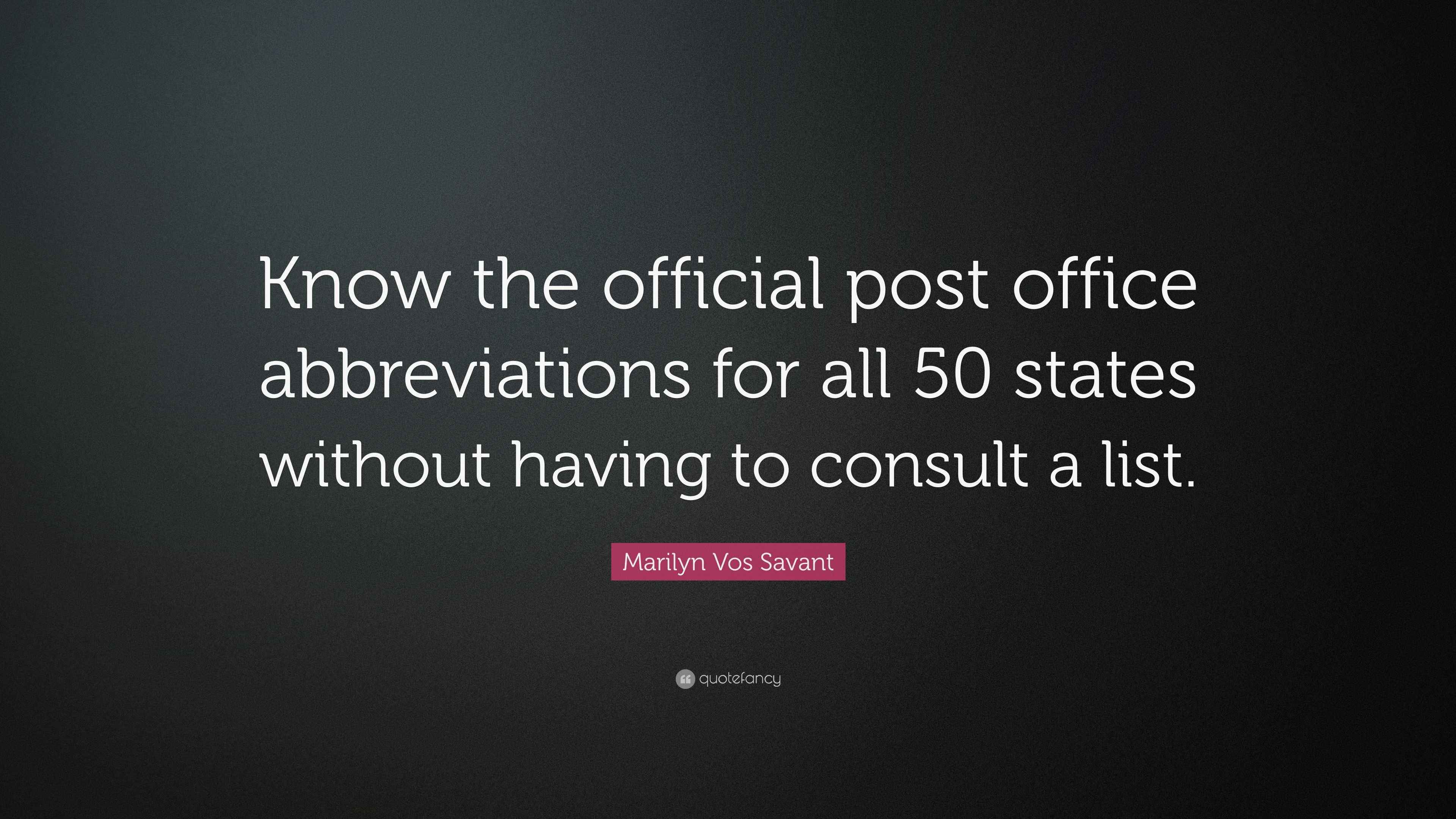 Marilyn Vos Savant Quote “Know the official post office abbreviations for all 50 states without