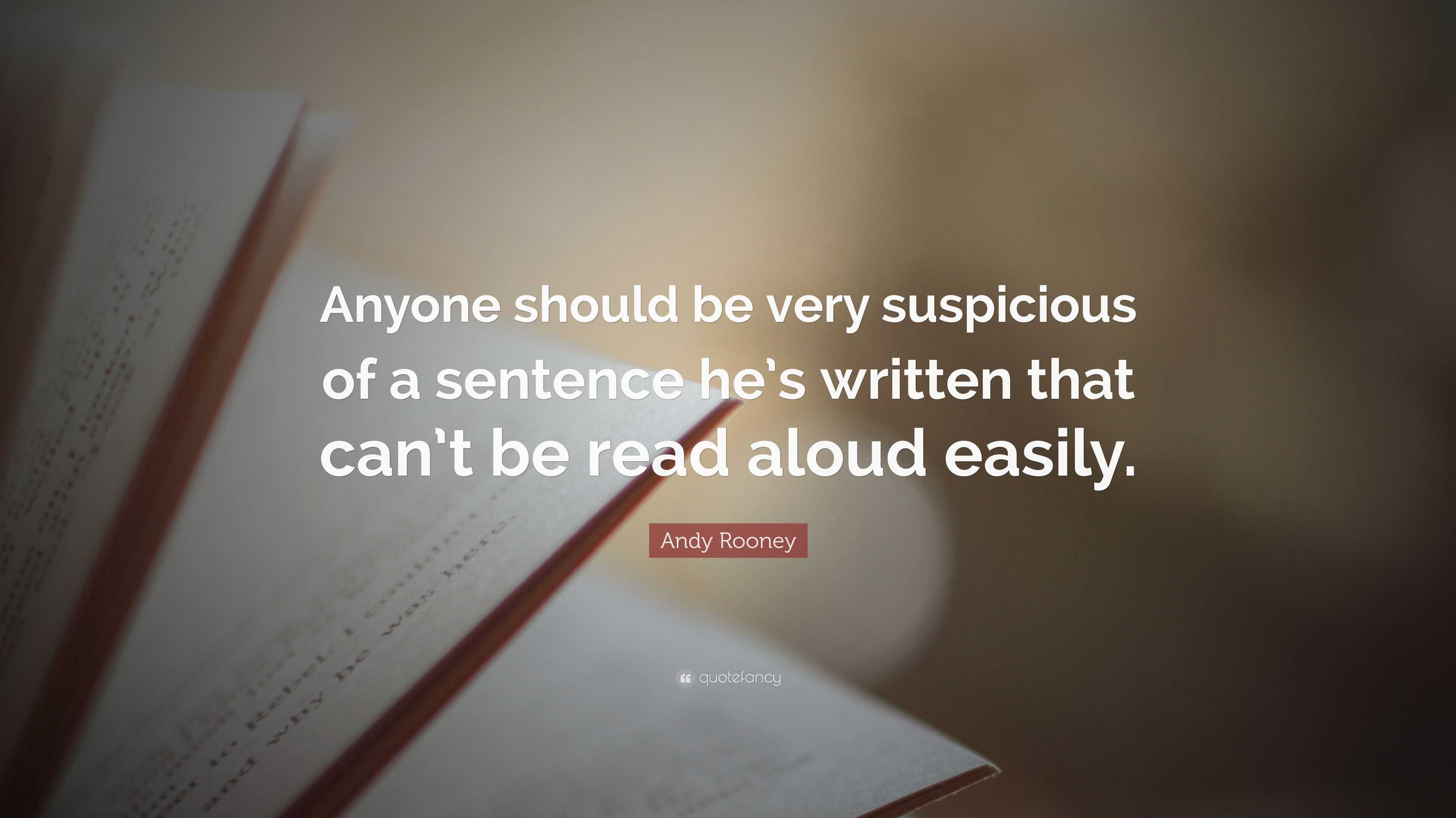 Andy Rooney Quote: “Anyone should be very suspicious of a sentence he’s ...