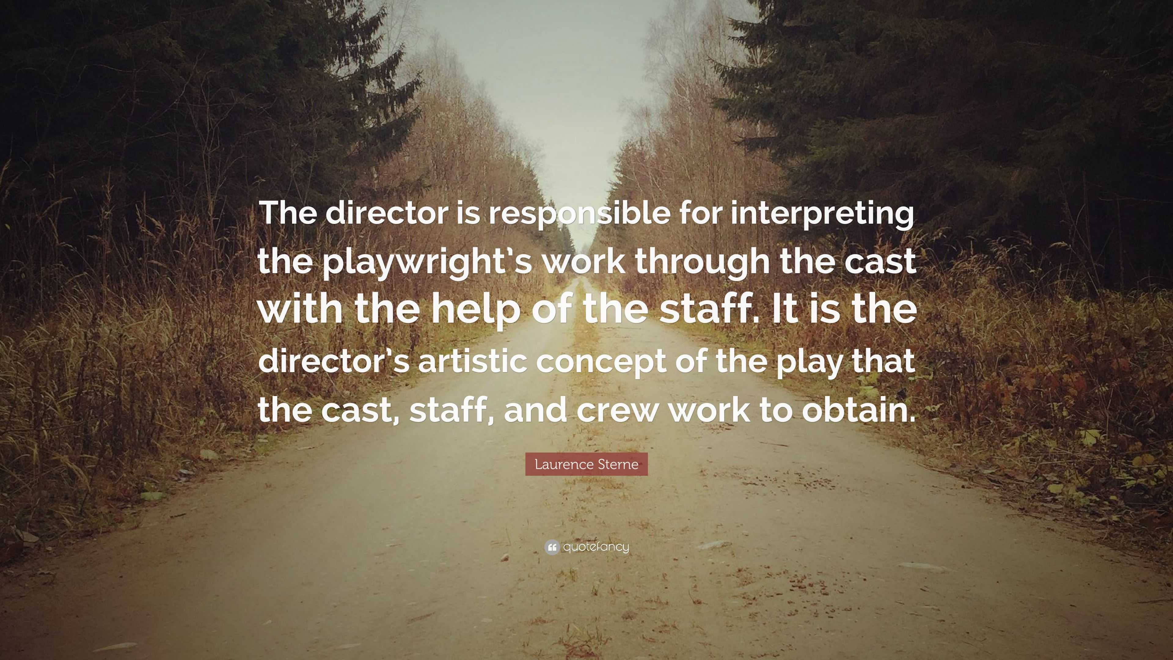Laurence Sterne Quote: "The director is responsible for ...