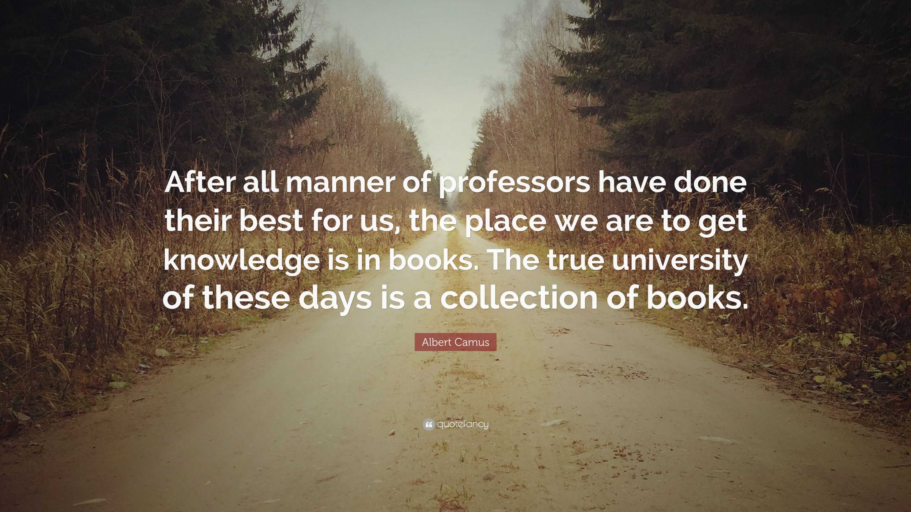 Albert Camus Quote: “after All Manner Of Professors Have Done Their 