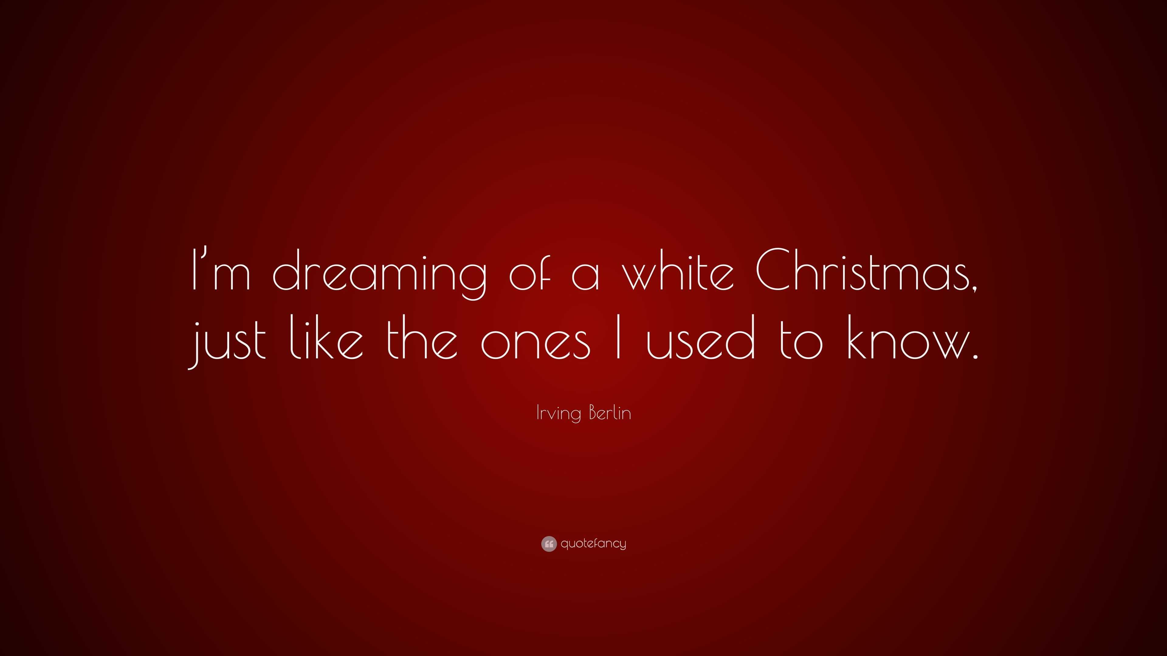 Irving Berlin Quote: “I’m dreaming of a white Christmas, just like the ...