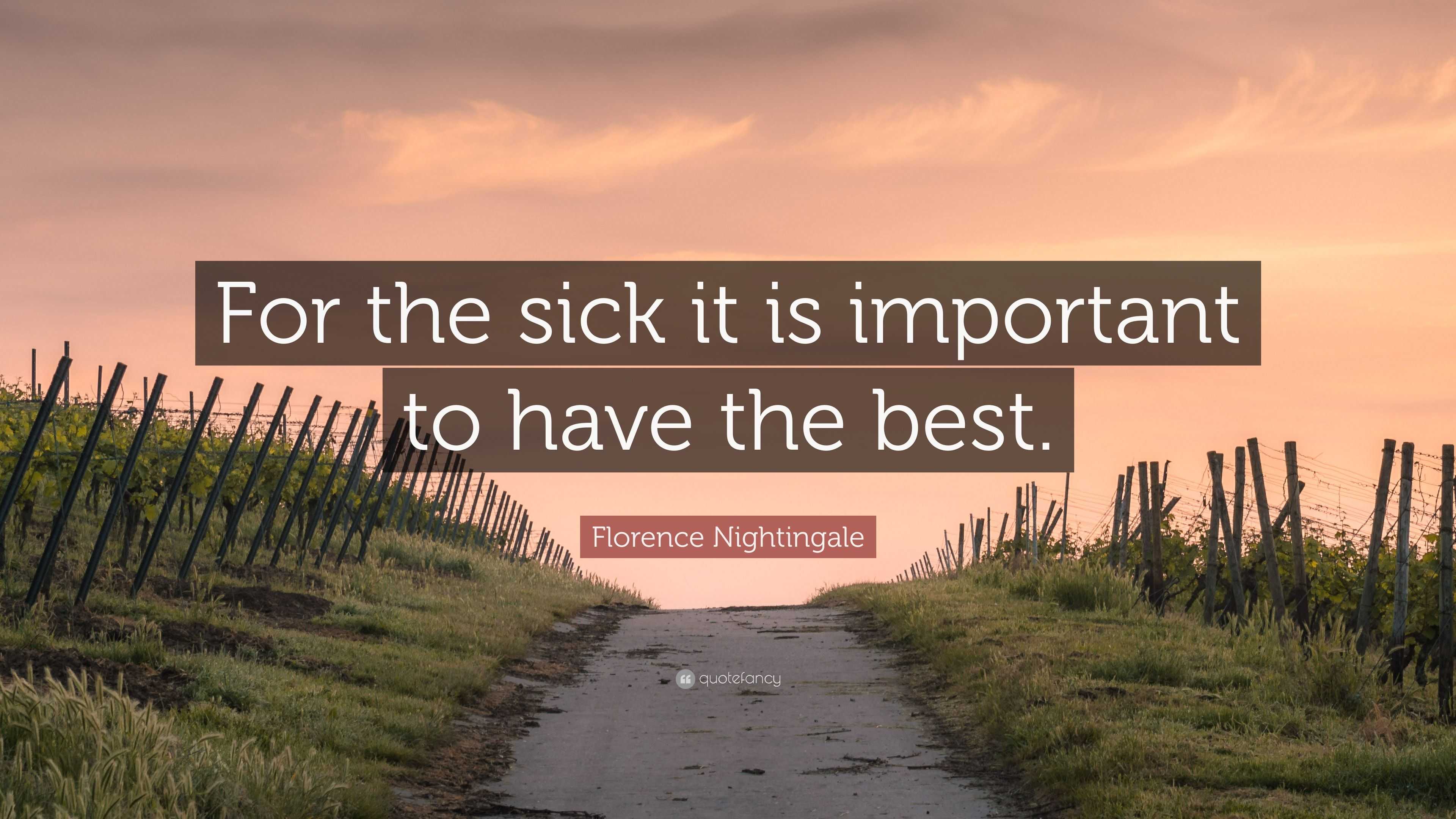 Florence Nightingale Quote: “for The Sick It Is Important To Have The 