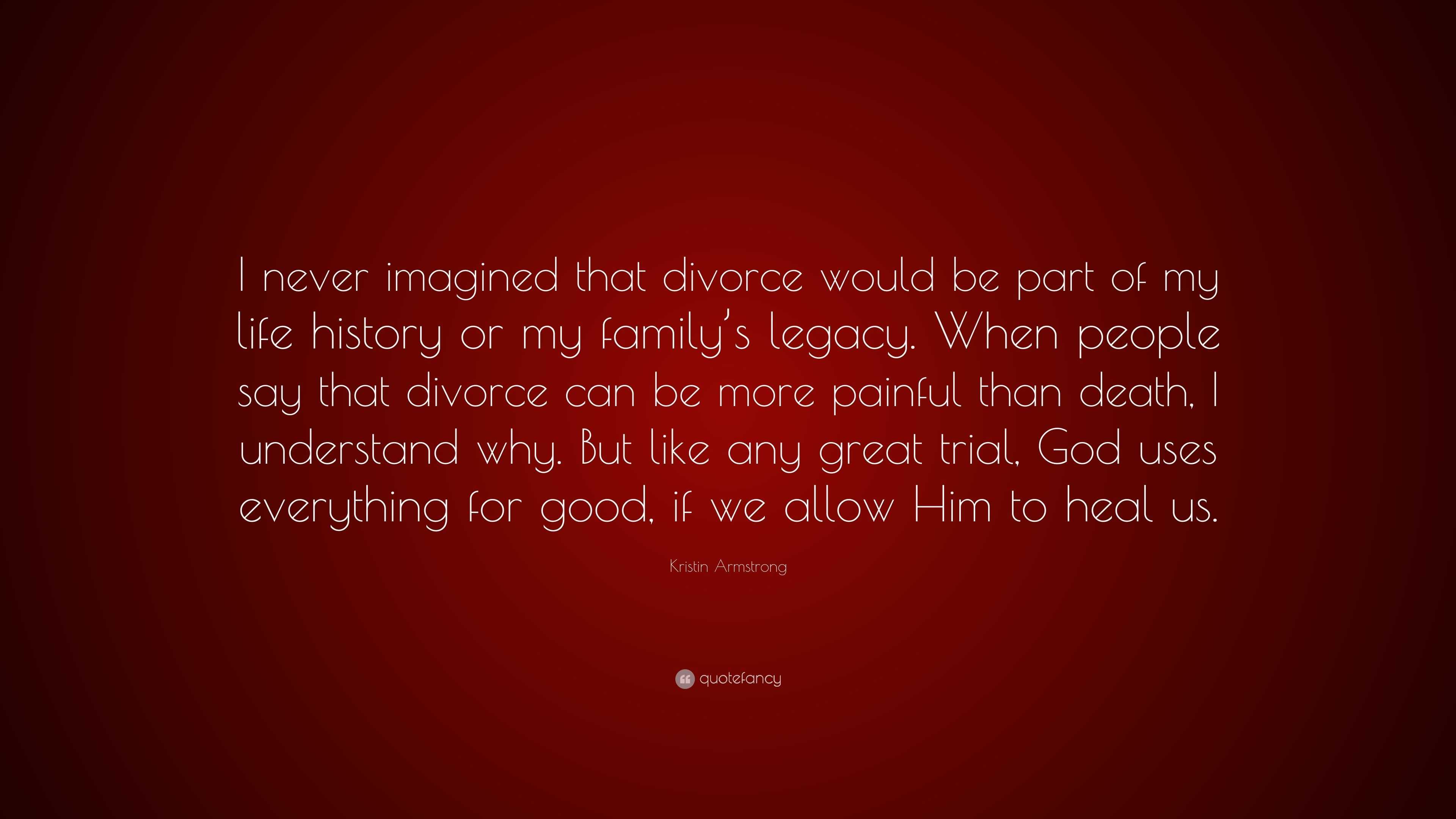 Kristin Armstrong Quote “I never imagined that divorce would be part of my life