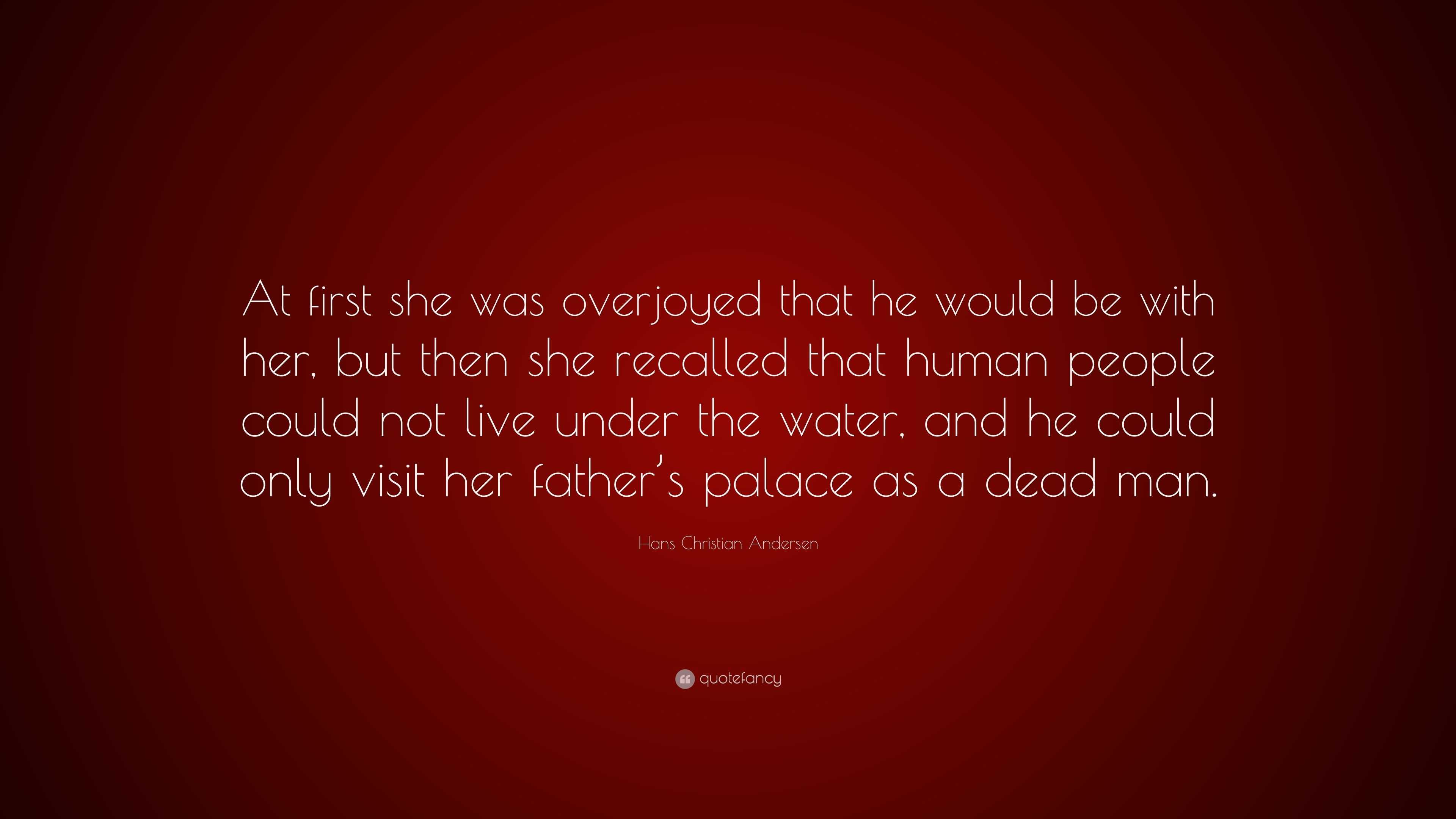 Hans Christian Andersen Quote: “At first she was overjoyed that he ...