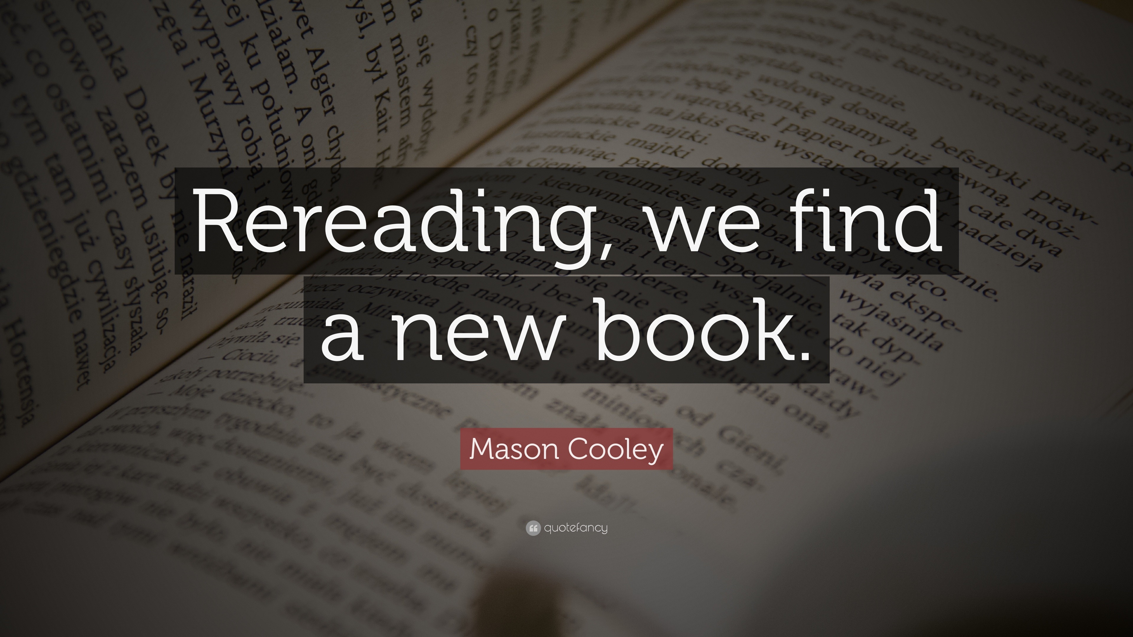 Mason Cooley Quote: “rereading, We Find A New Book.”