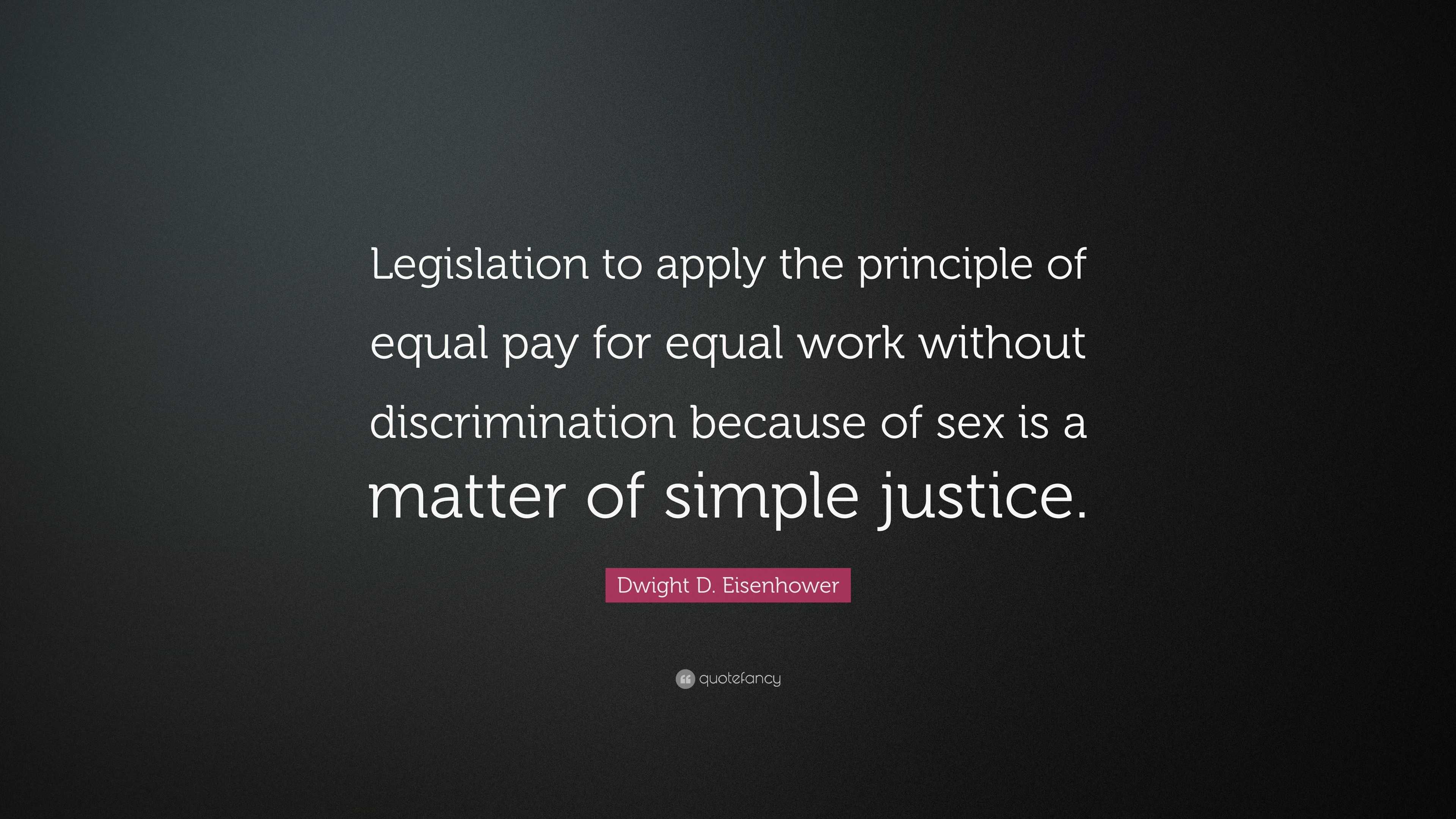 Dwight D. Eisenhower Quote: “Legislation to apply the principle of ...