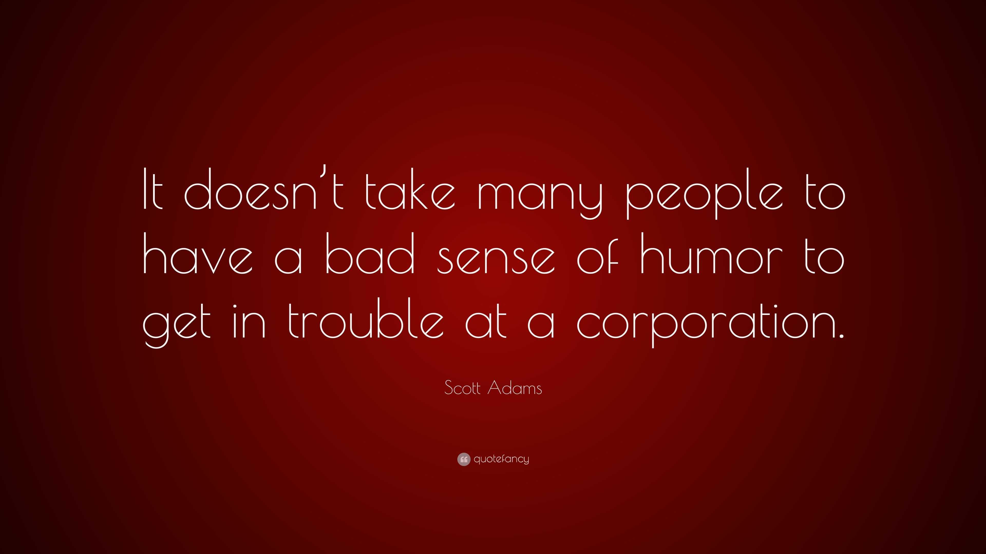 scott-adams-quote-it-doesn-t-take-many-people-to-have-a-bad-sense-of