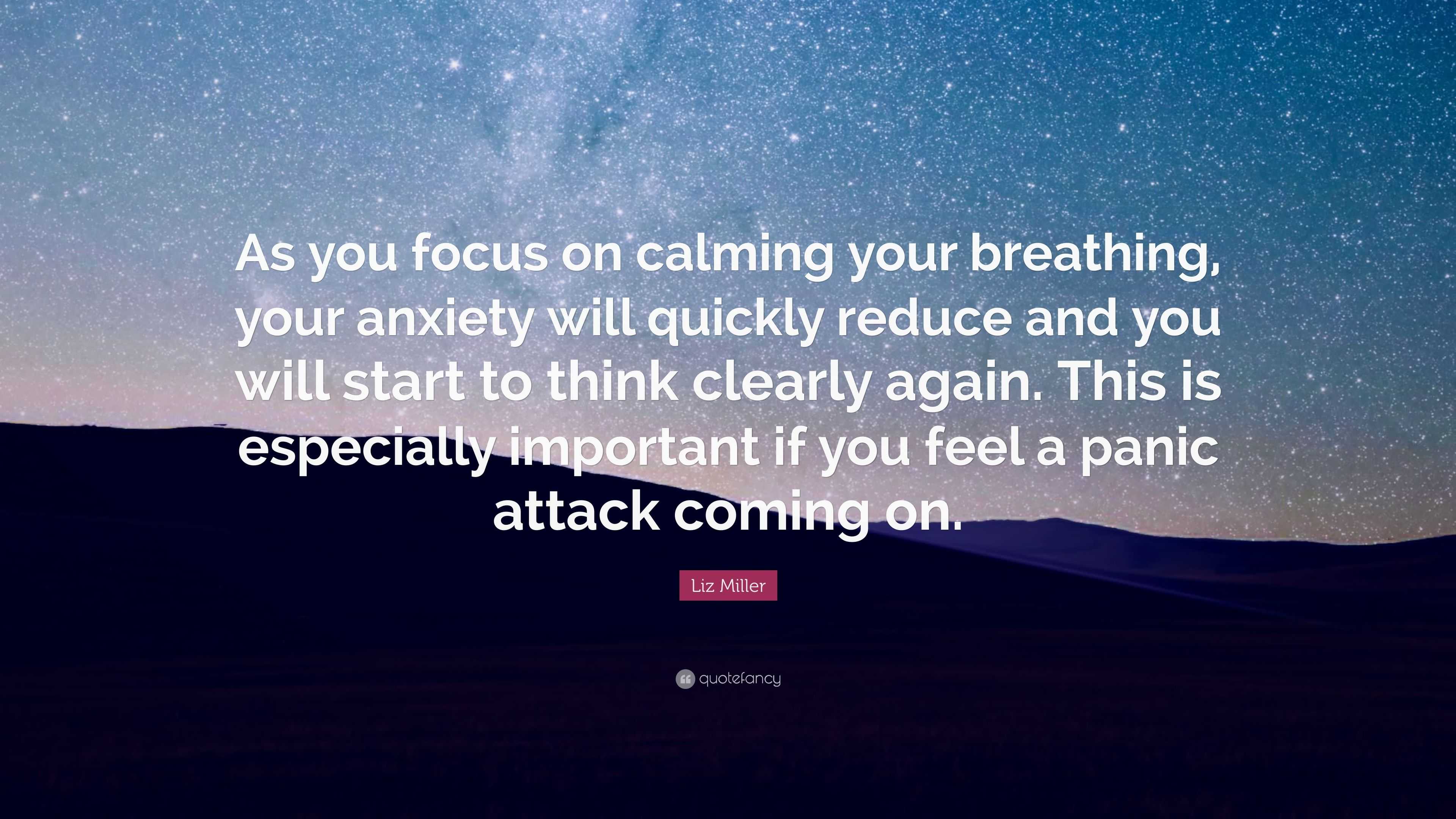 Liz Miller Quote: “As you focus on calming your breathing, your anxiety