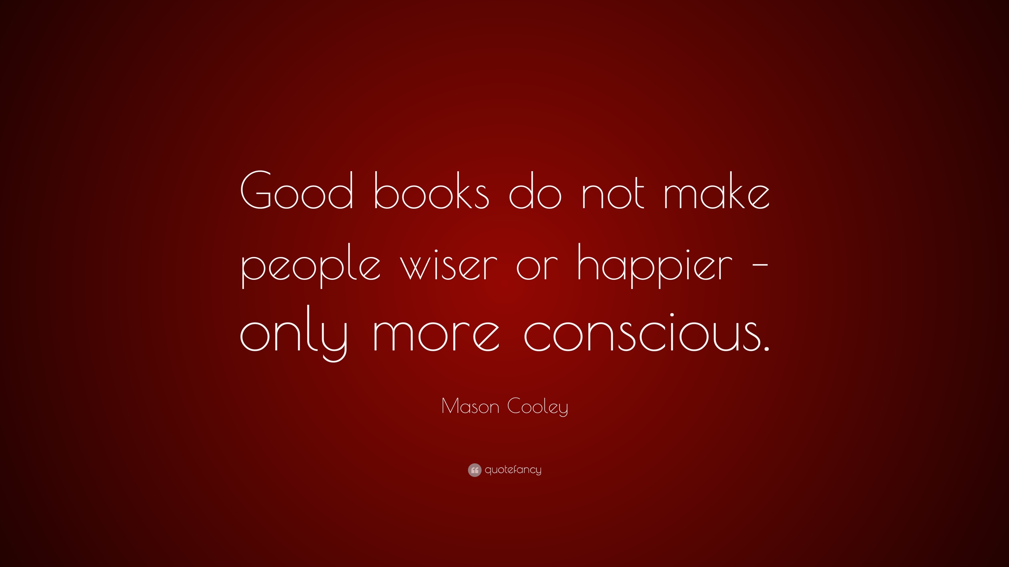 mason-cooley-quote-good-books-do-not-make-people-wiser-or-happier