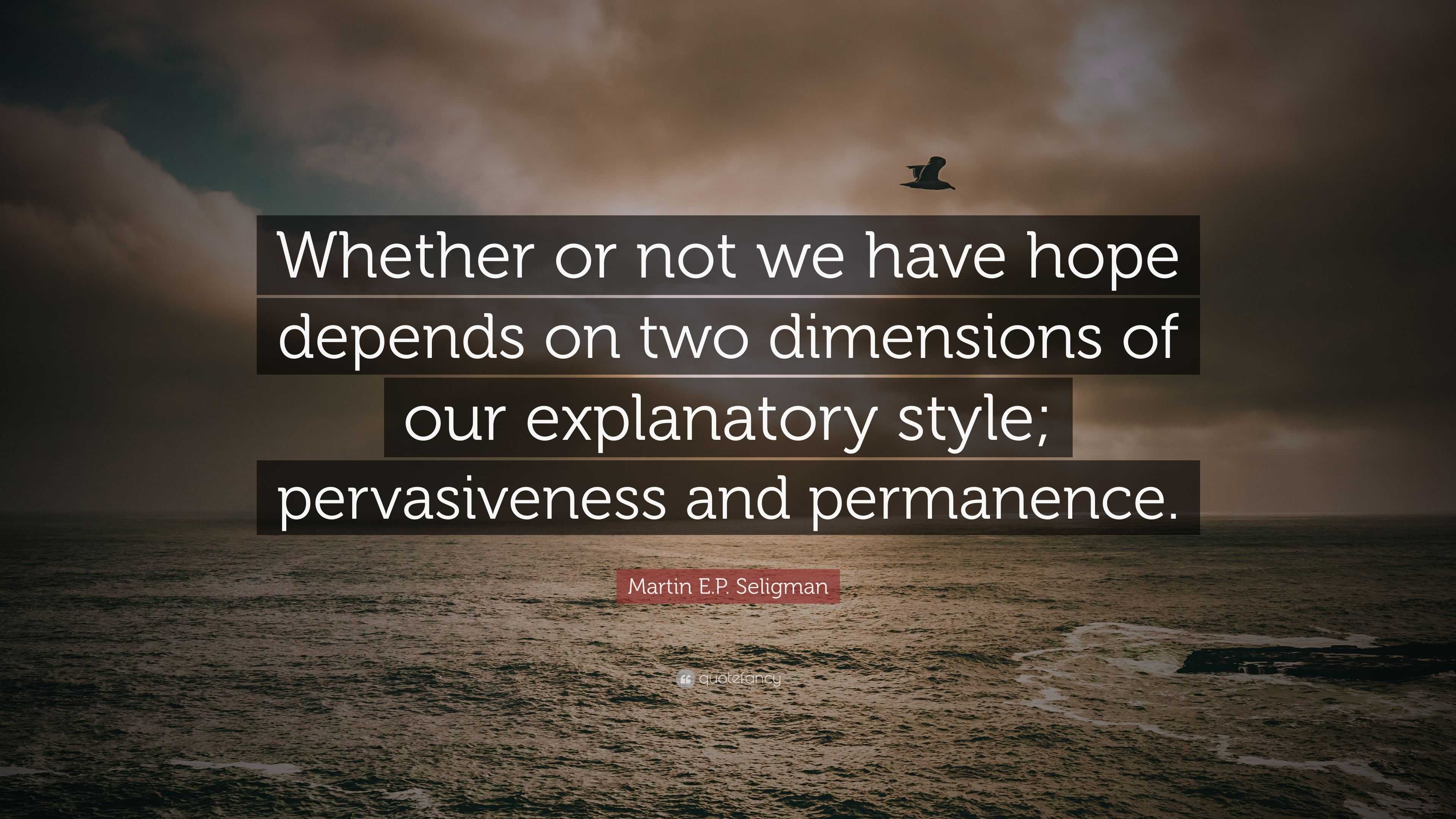 Martin E.P. Seligman Quote: “Whether or not we have hope depends on two ...