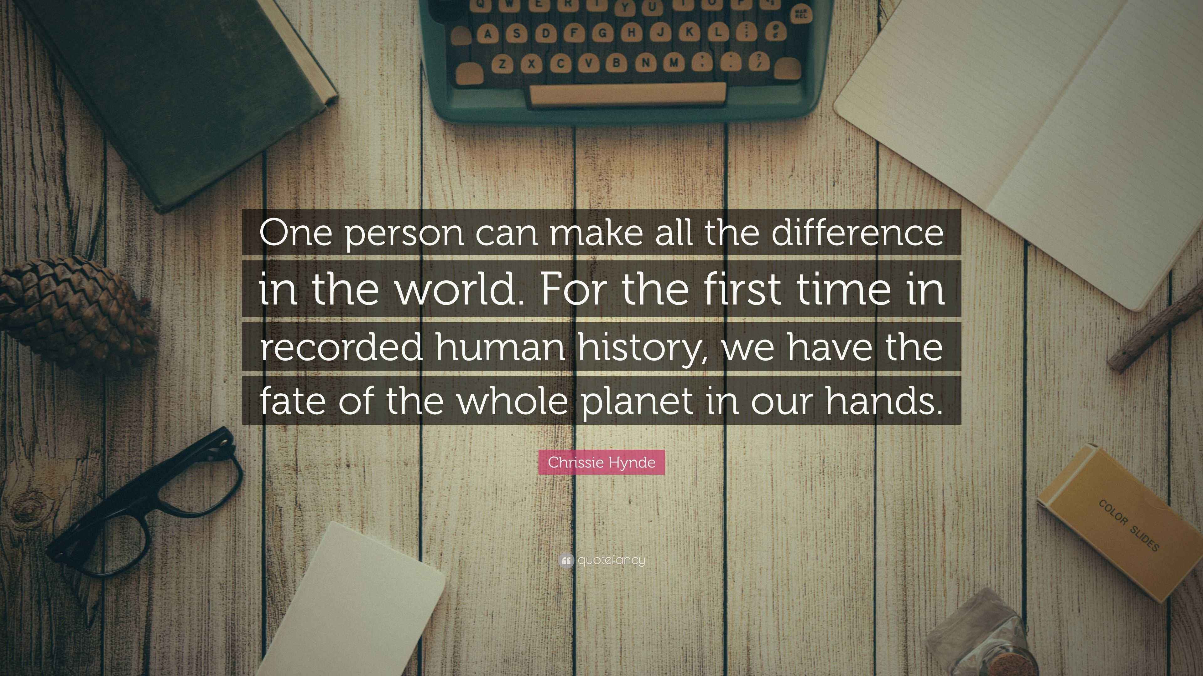Chrissie Hynde Quote: “One person can make all the difference in the ...