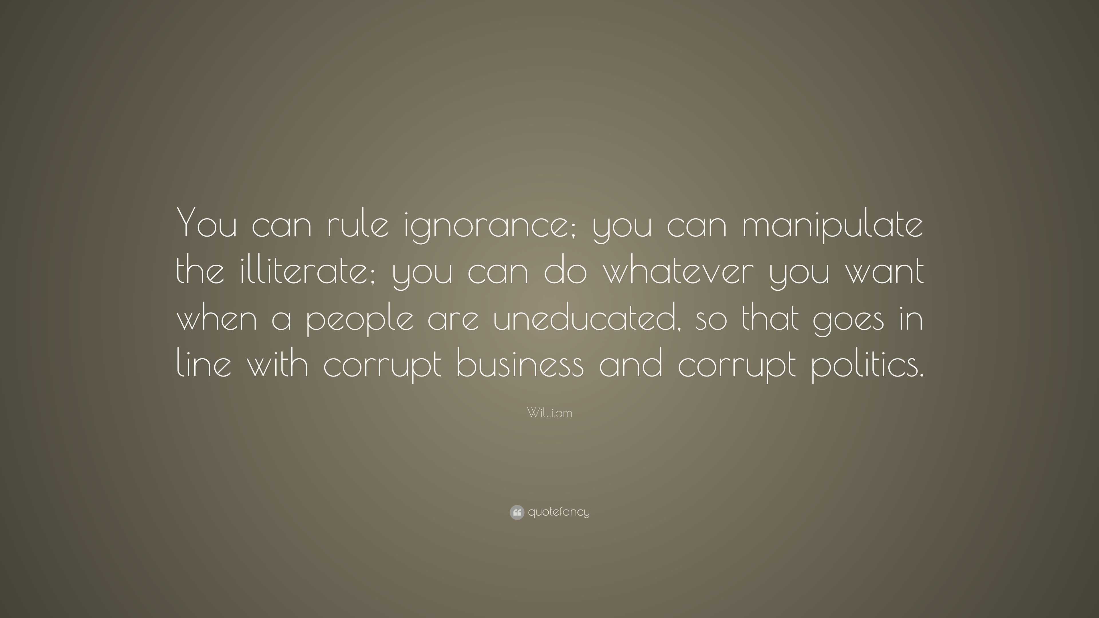 Will.i.am Quote: “You can rule ignorance; you can manipulate the ...