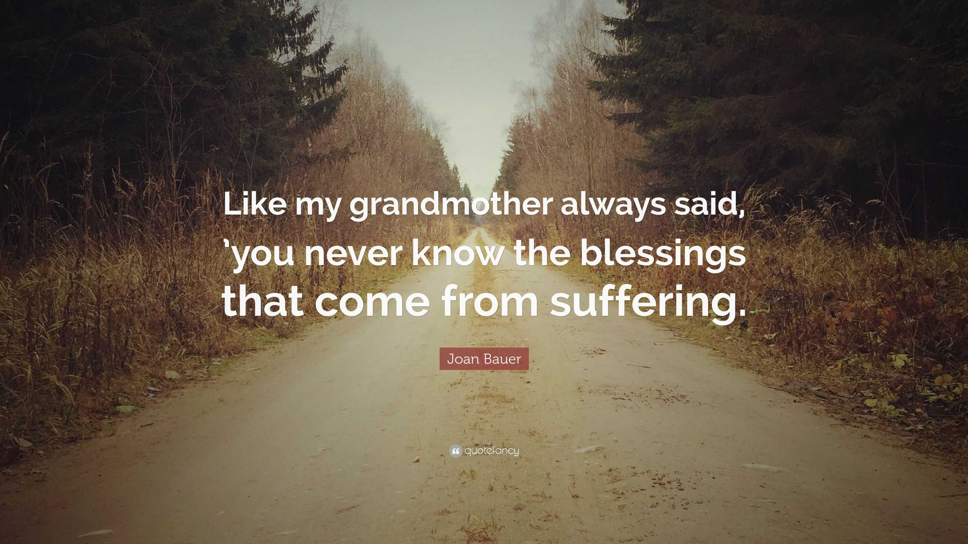 Joan Bauer Quote: “Like my grandmother always said, ’you never know the