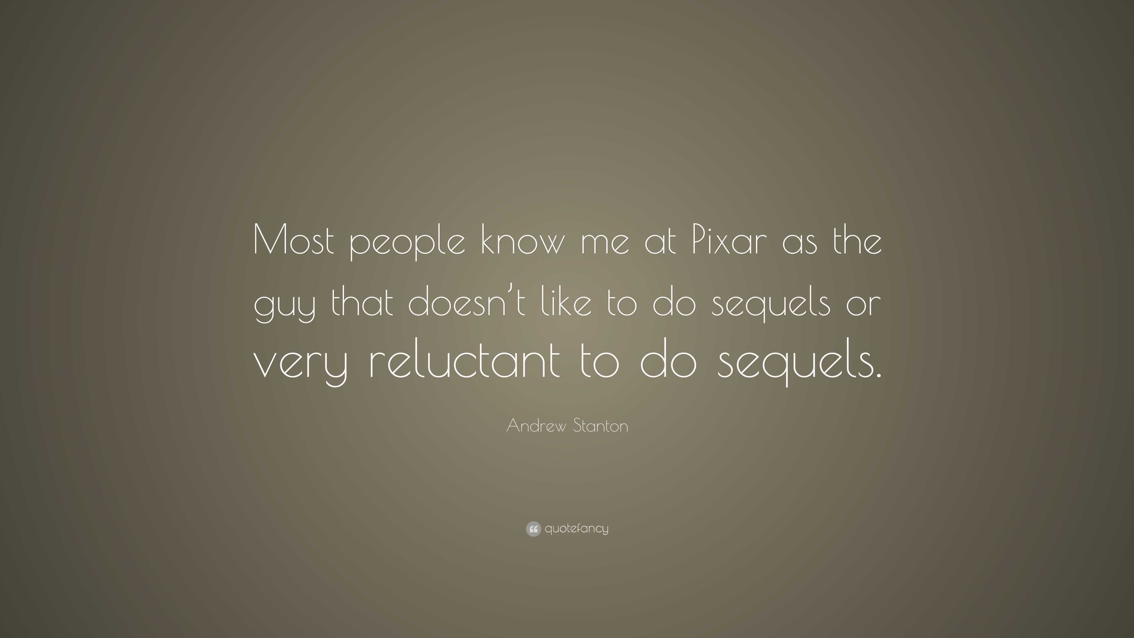 Andrew Stanton Quote: “Most people know me at Pixar as the guy that ...