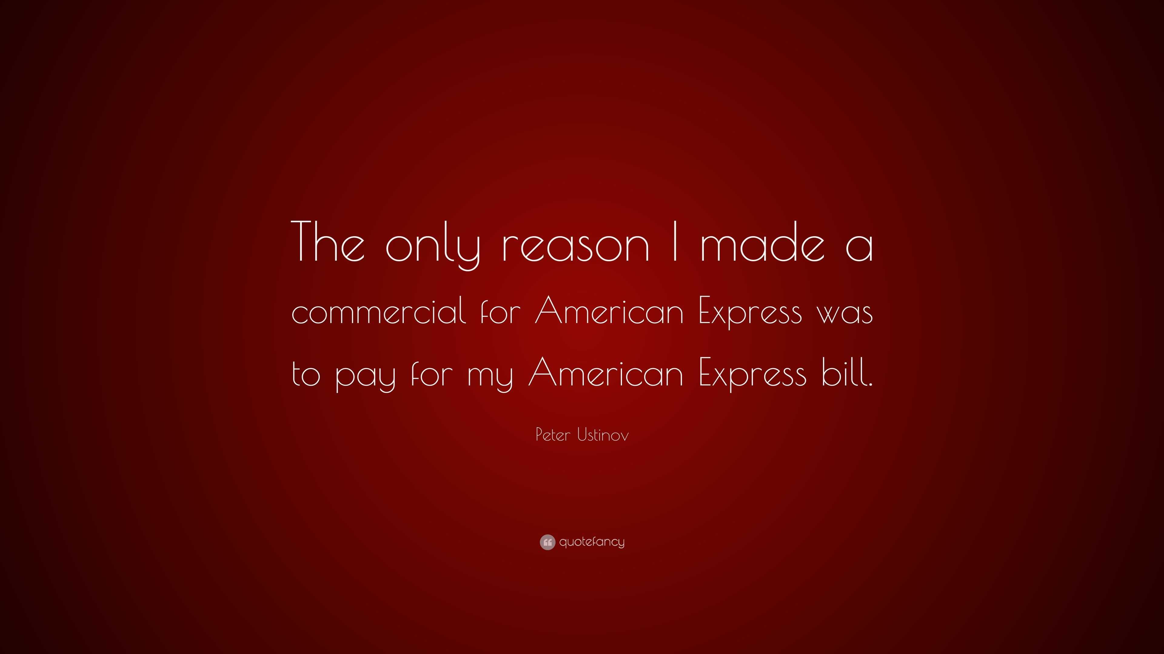 Peter Ustinov Quote: “The only reason I made a commercial for American ...