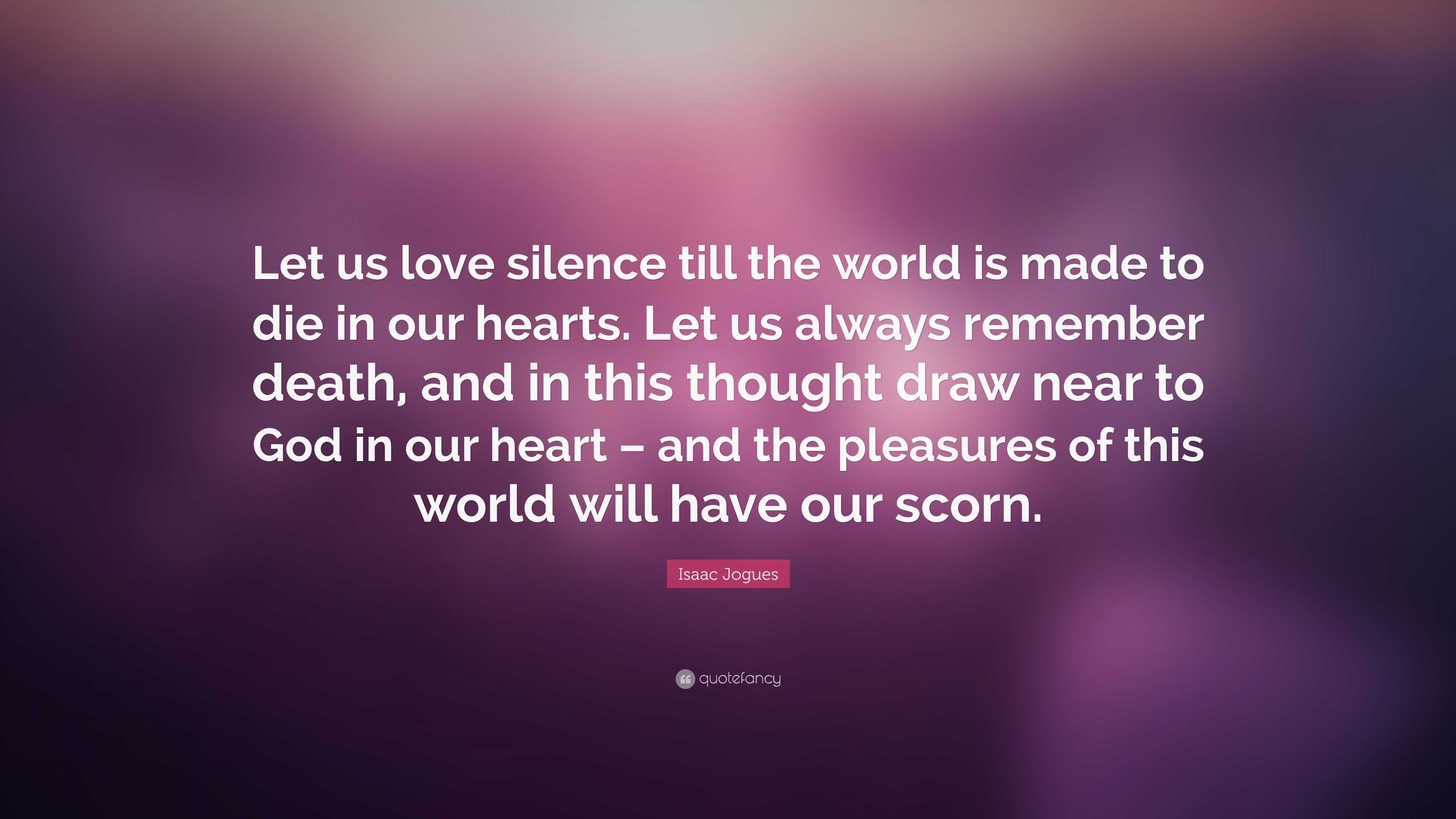 Isaac Jogues Quote “Let us love silence till the world is made to die