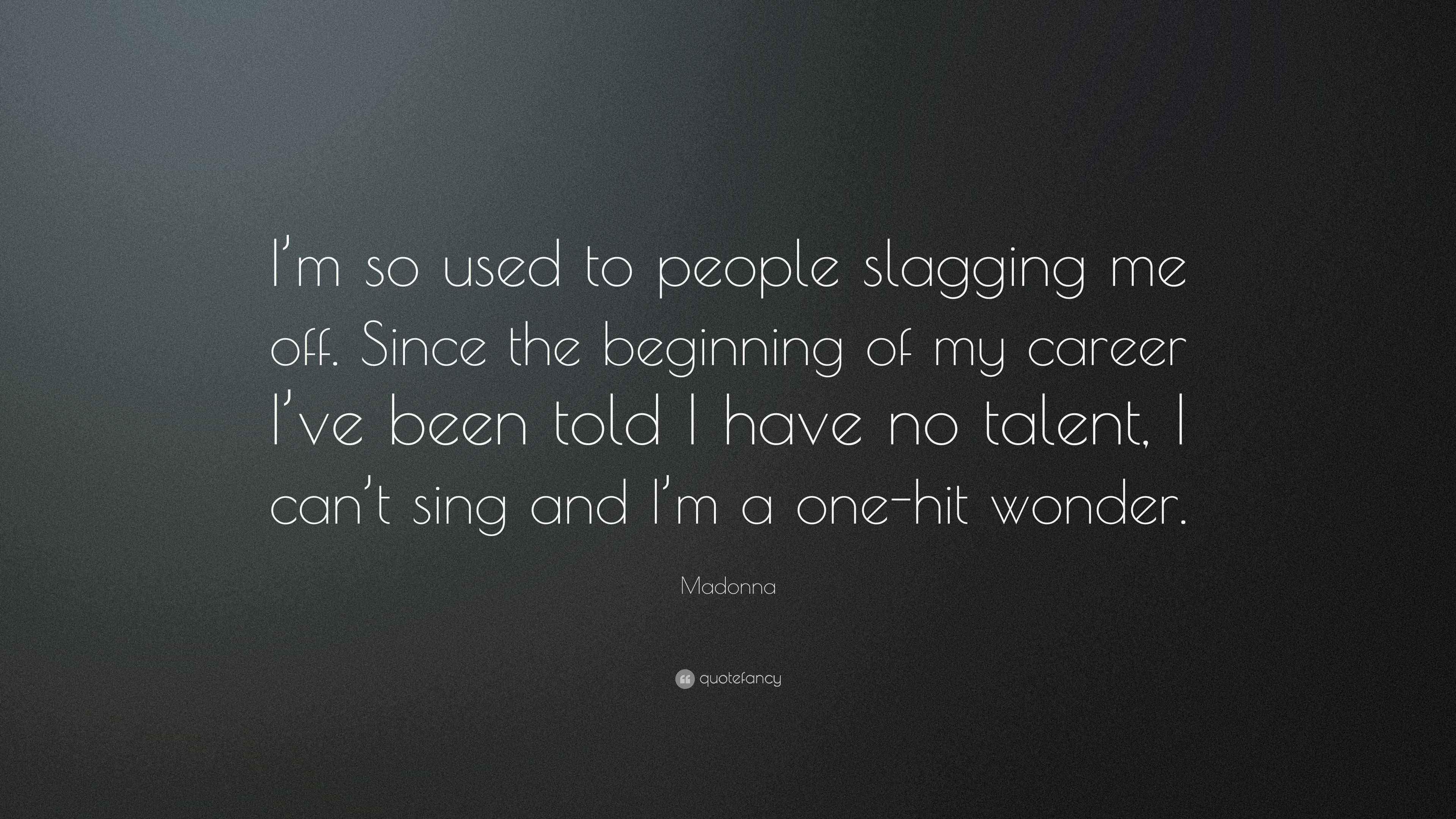Madonna Quote: “I’m so used to people slagging me off. Since the ...