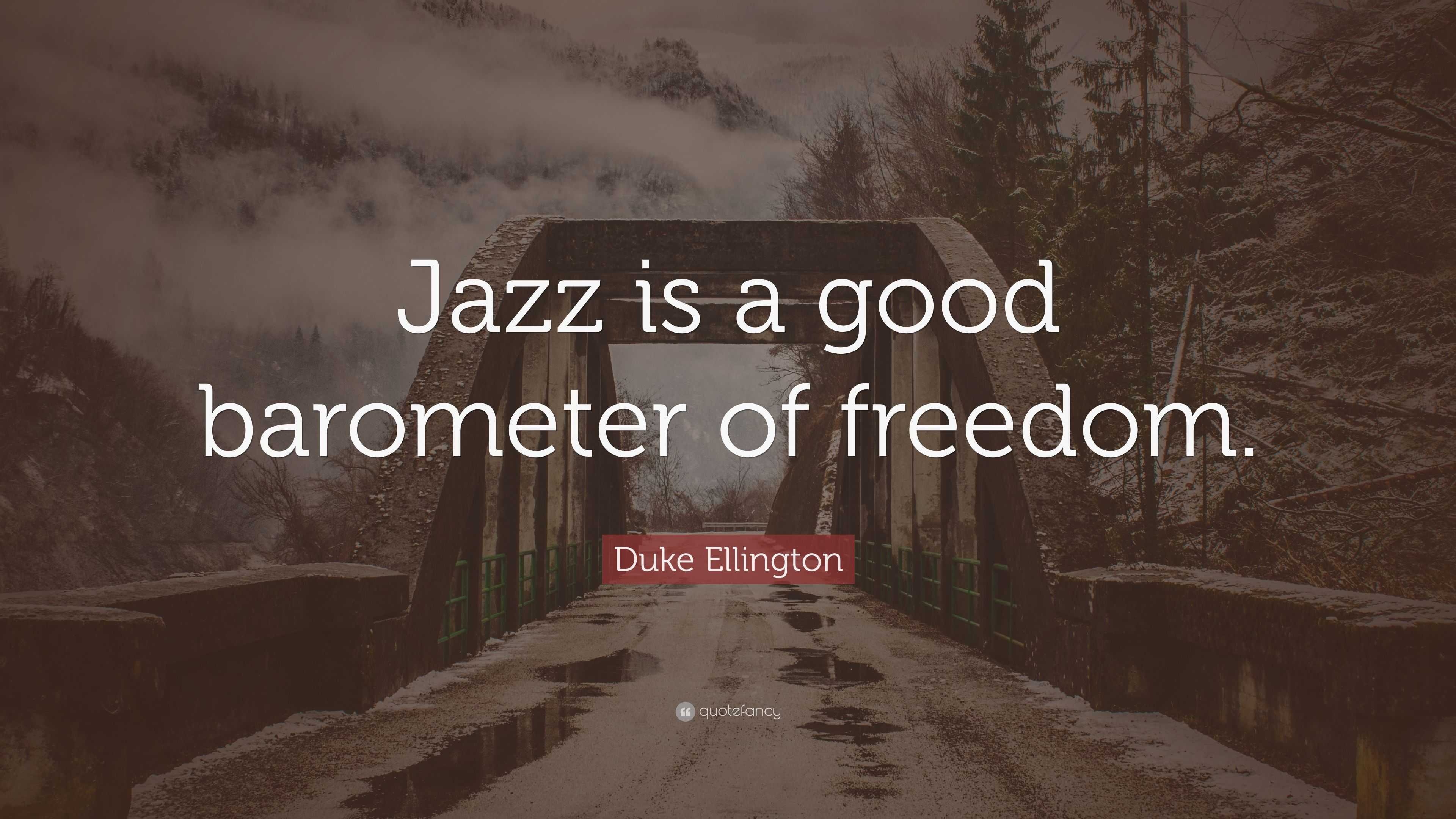 Duke Ellington Quote: “Jazz is a good barometer of freedom.”