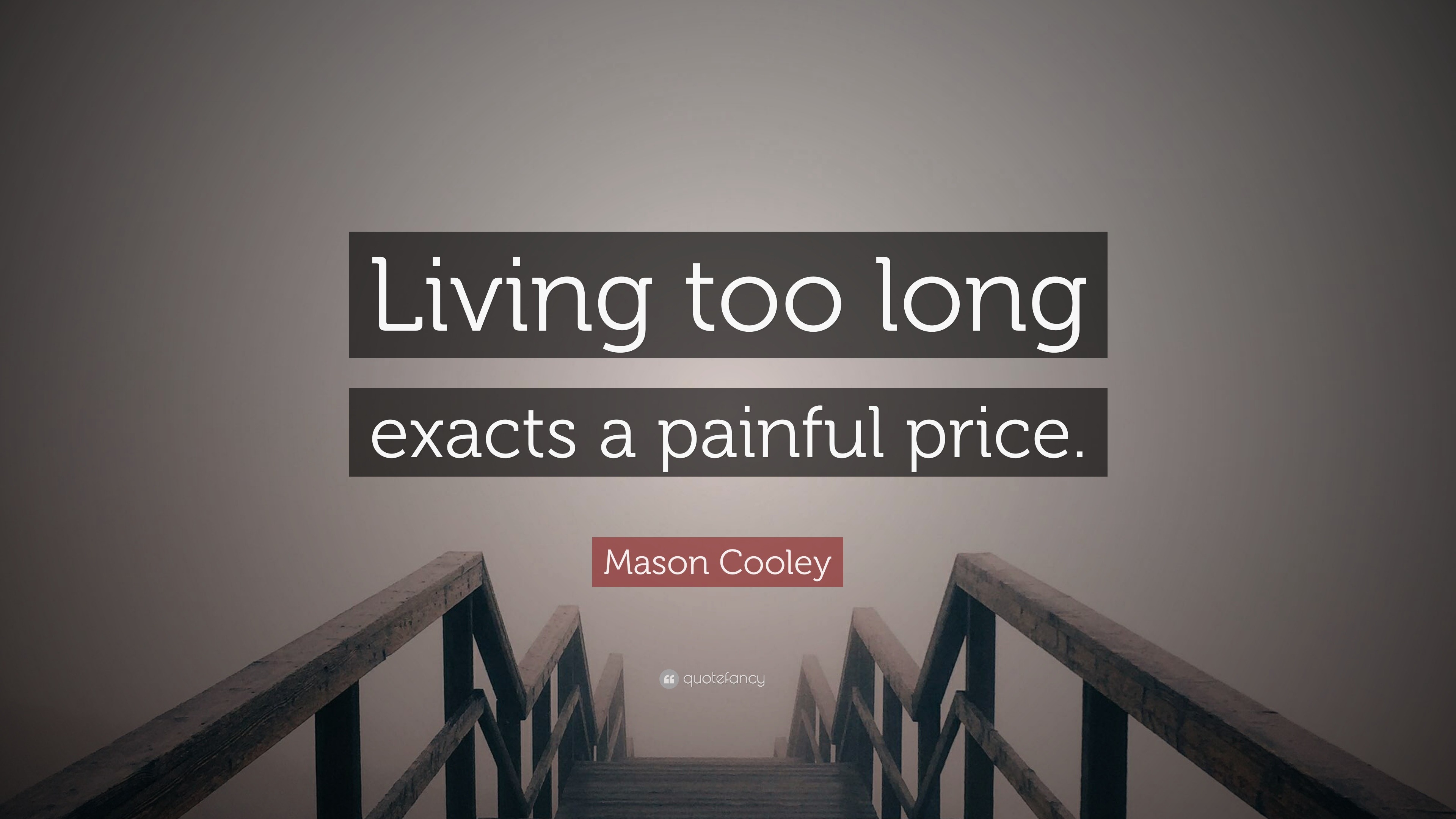 mason-cooley-quote-living-too-long-exacts-a-painful-price