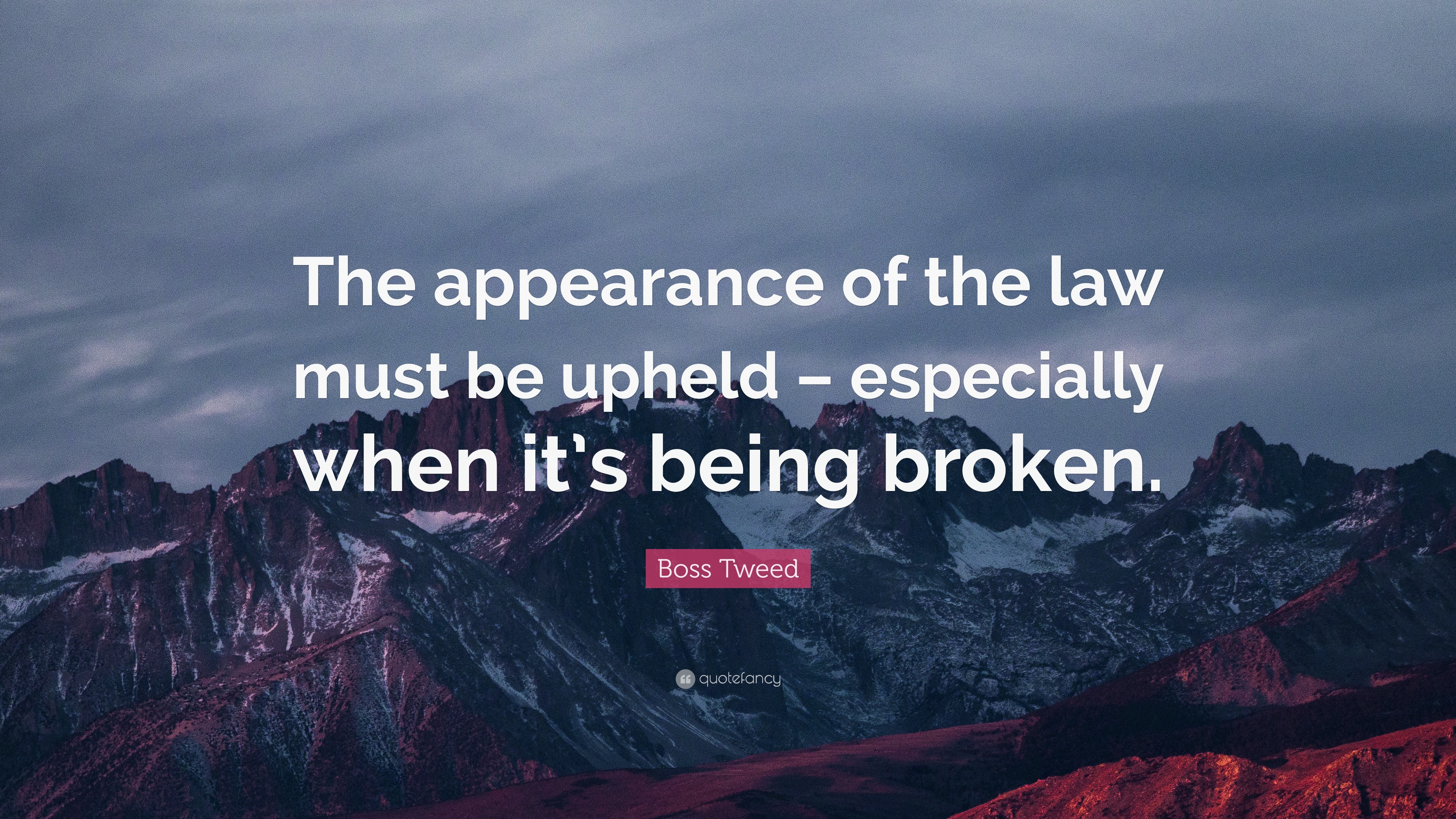 Boss Tweed Quote “The appearance of the law must be upheld