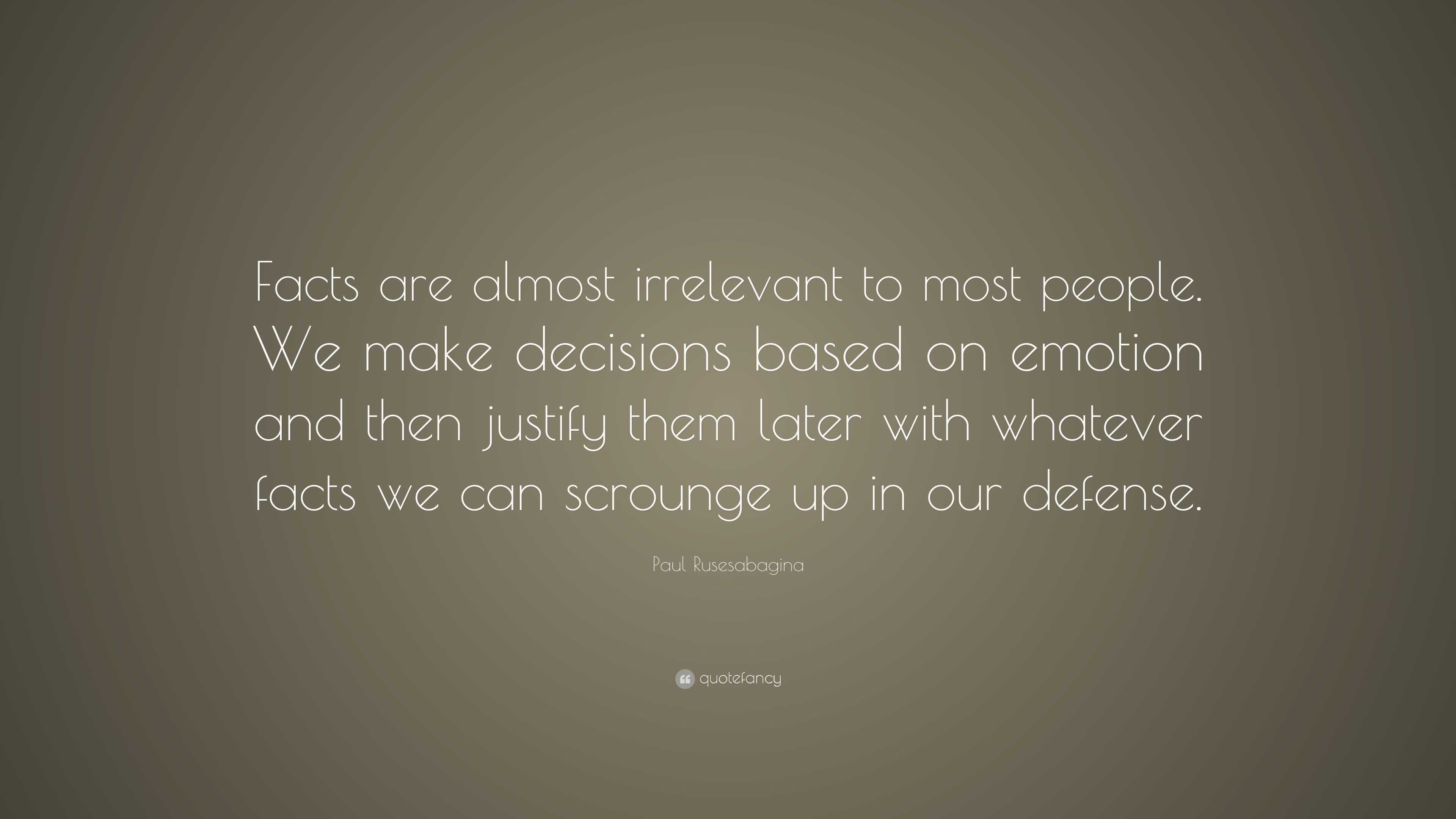 Paul Rusesabagina Quote: “Facts are almost irrelevant to most people ...