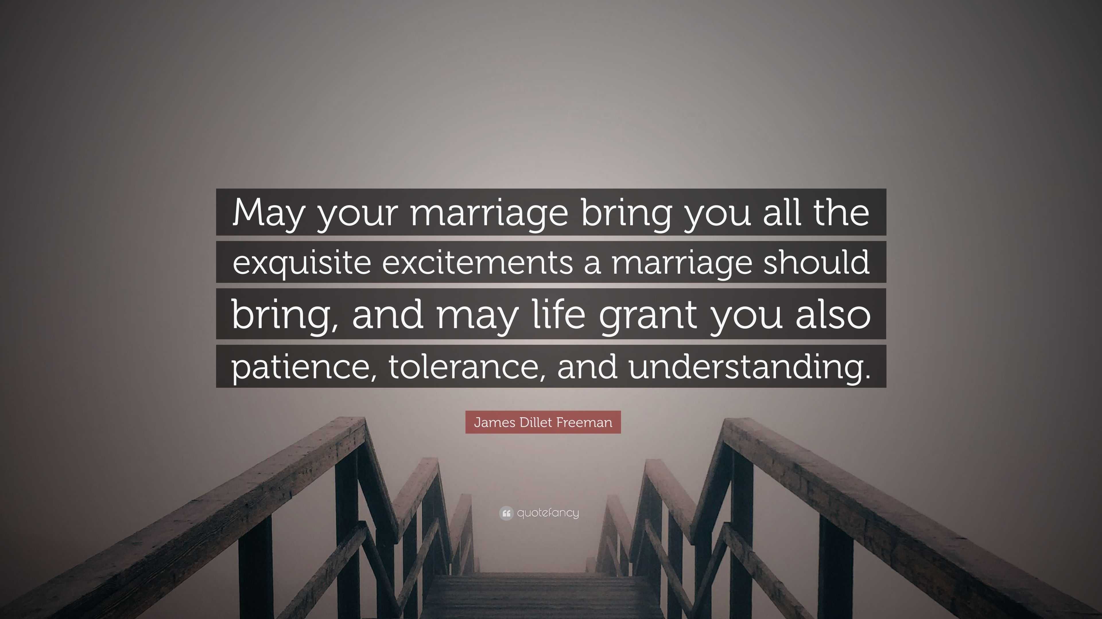 James Dillet Freeman Quote: “May your marriage bring you all the ...