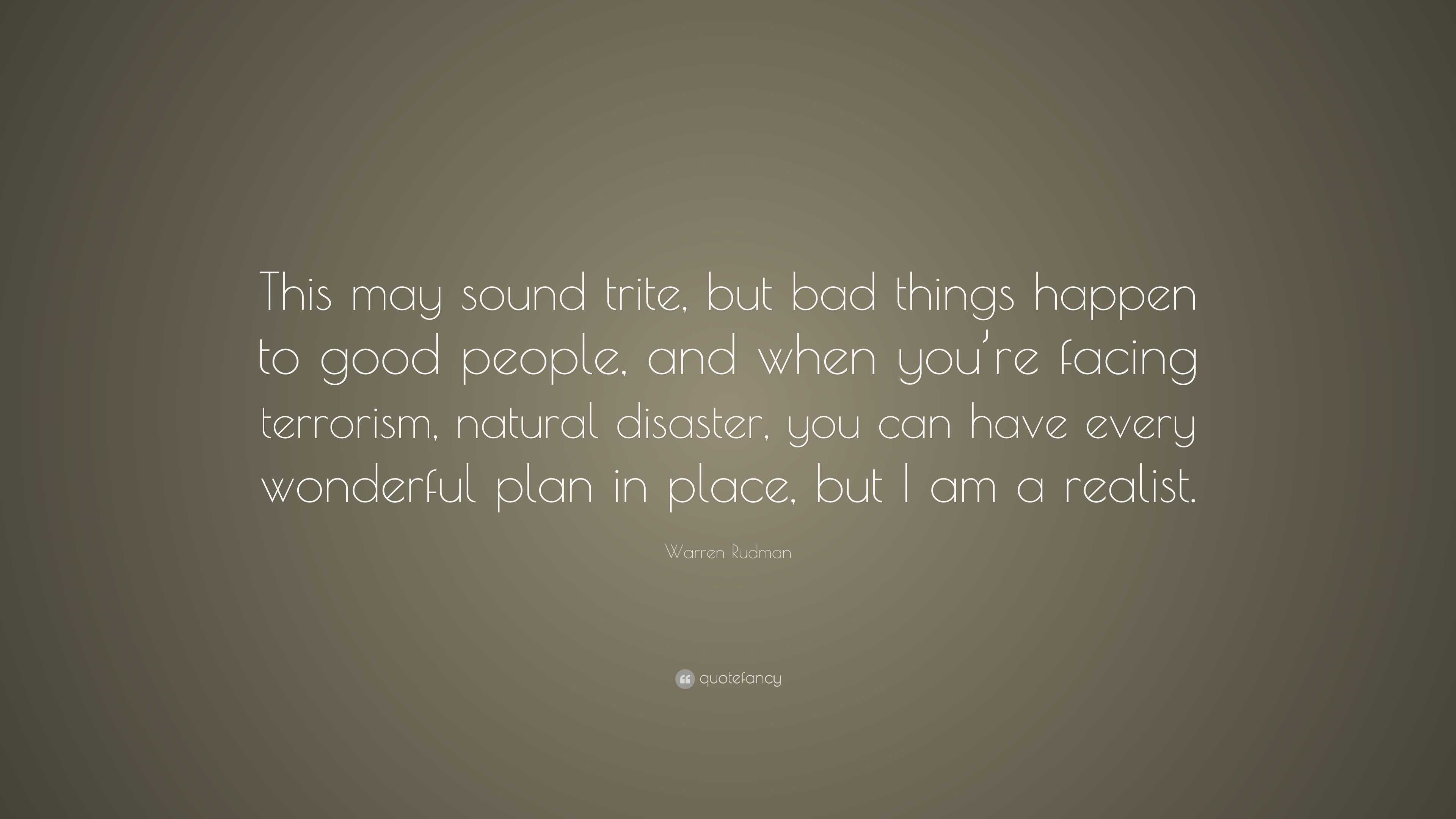 Warren Rudman Quote: “This may sound trite, but bad things happen to ...