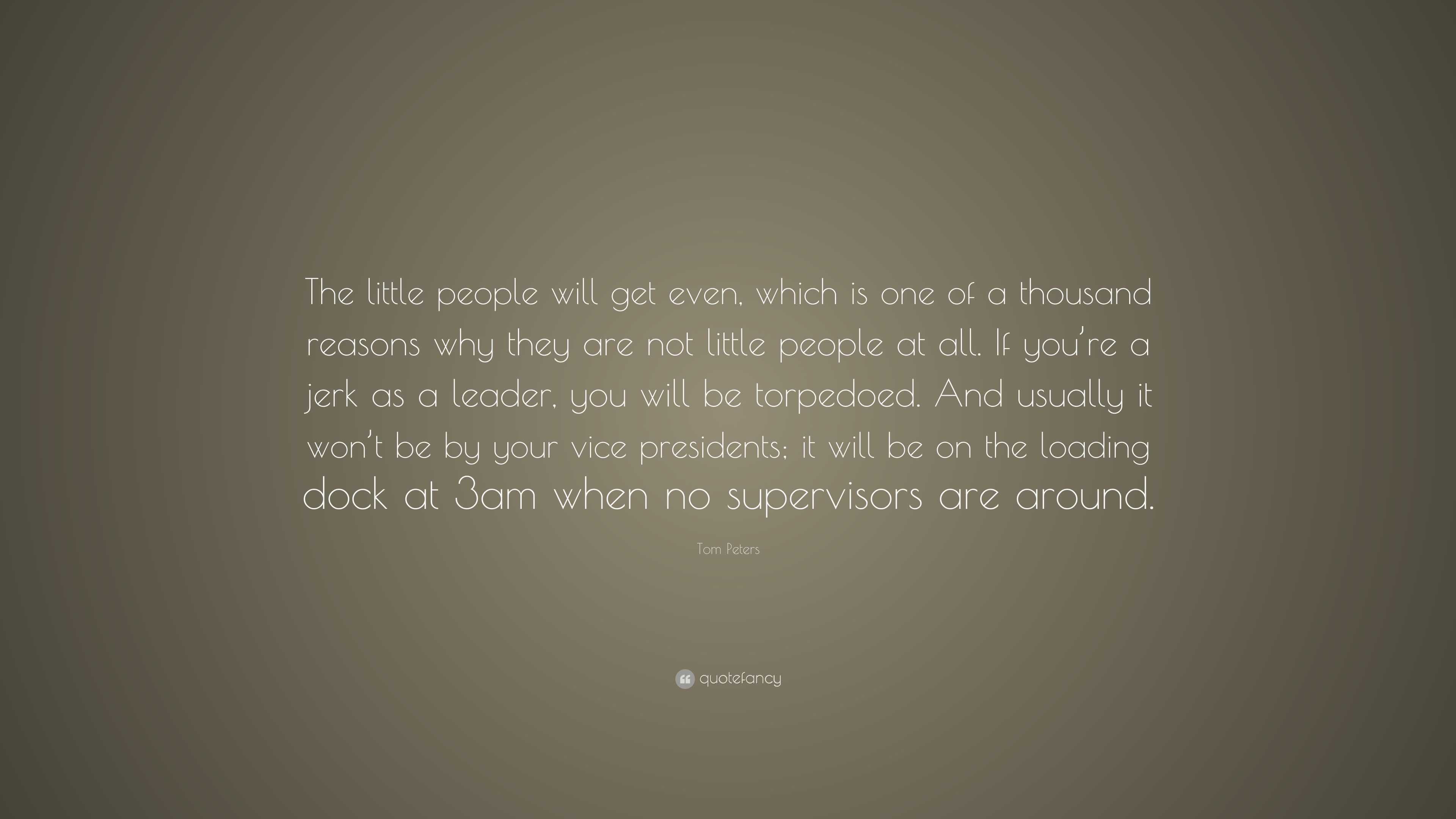 Tom Peters Quote: “The little people will get even, which is one of a ...