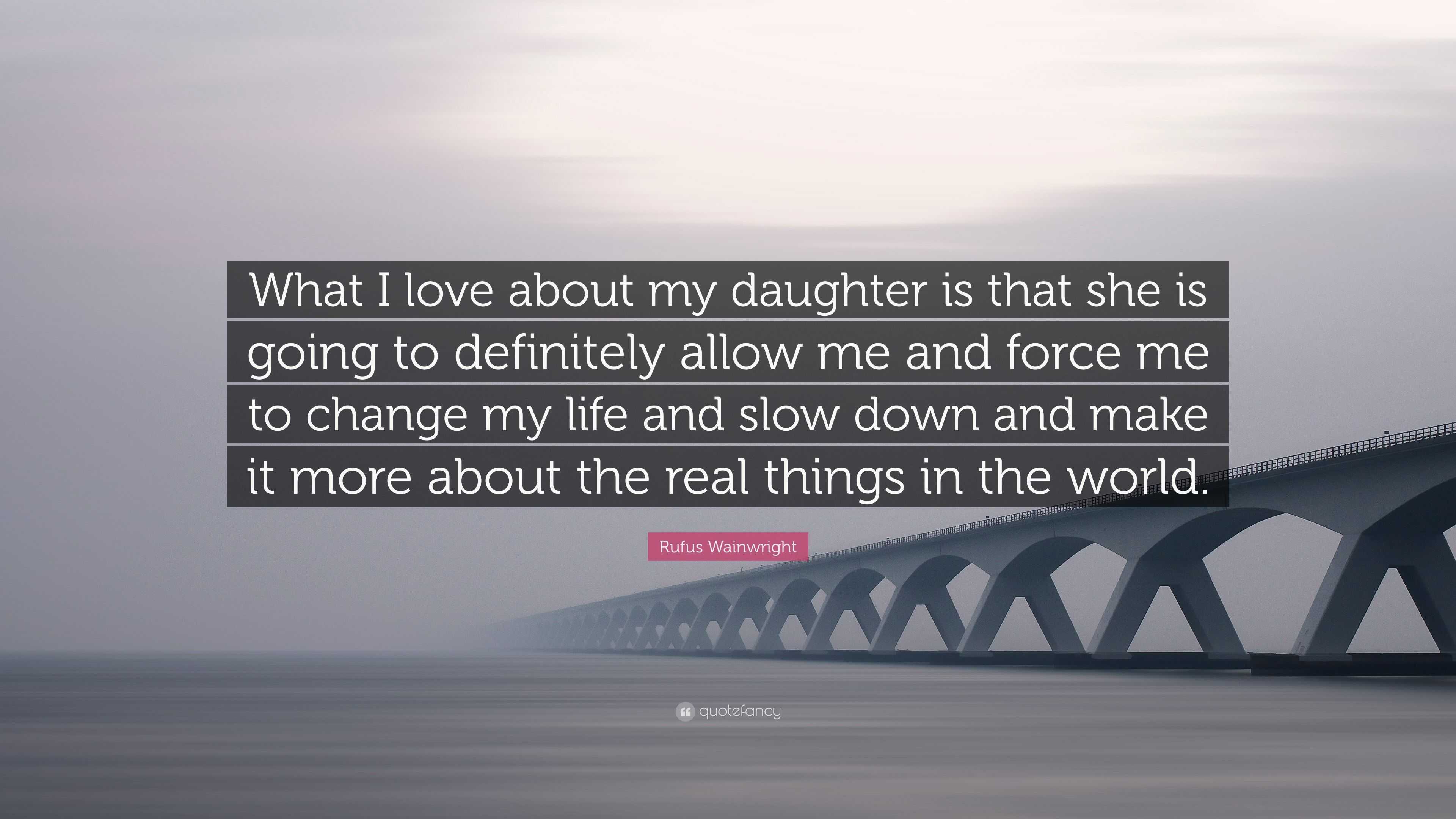 Rufus Wainwright Quote “What I love about my daughter is that she is going