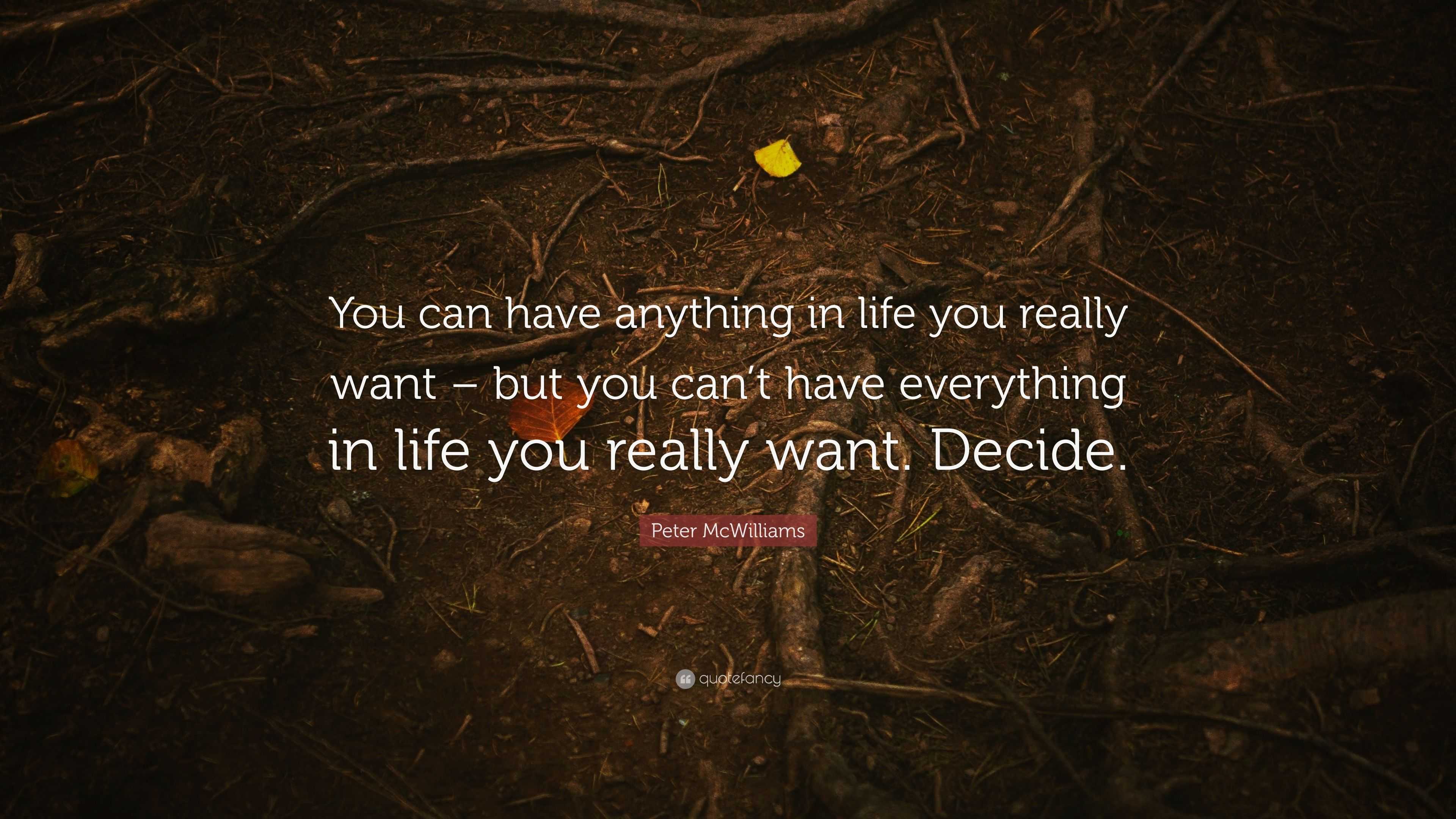Peter McWilliams Quote: “You can have anything in life you really want ...