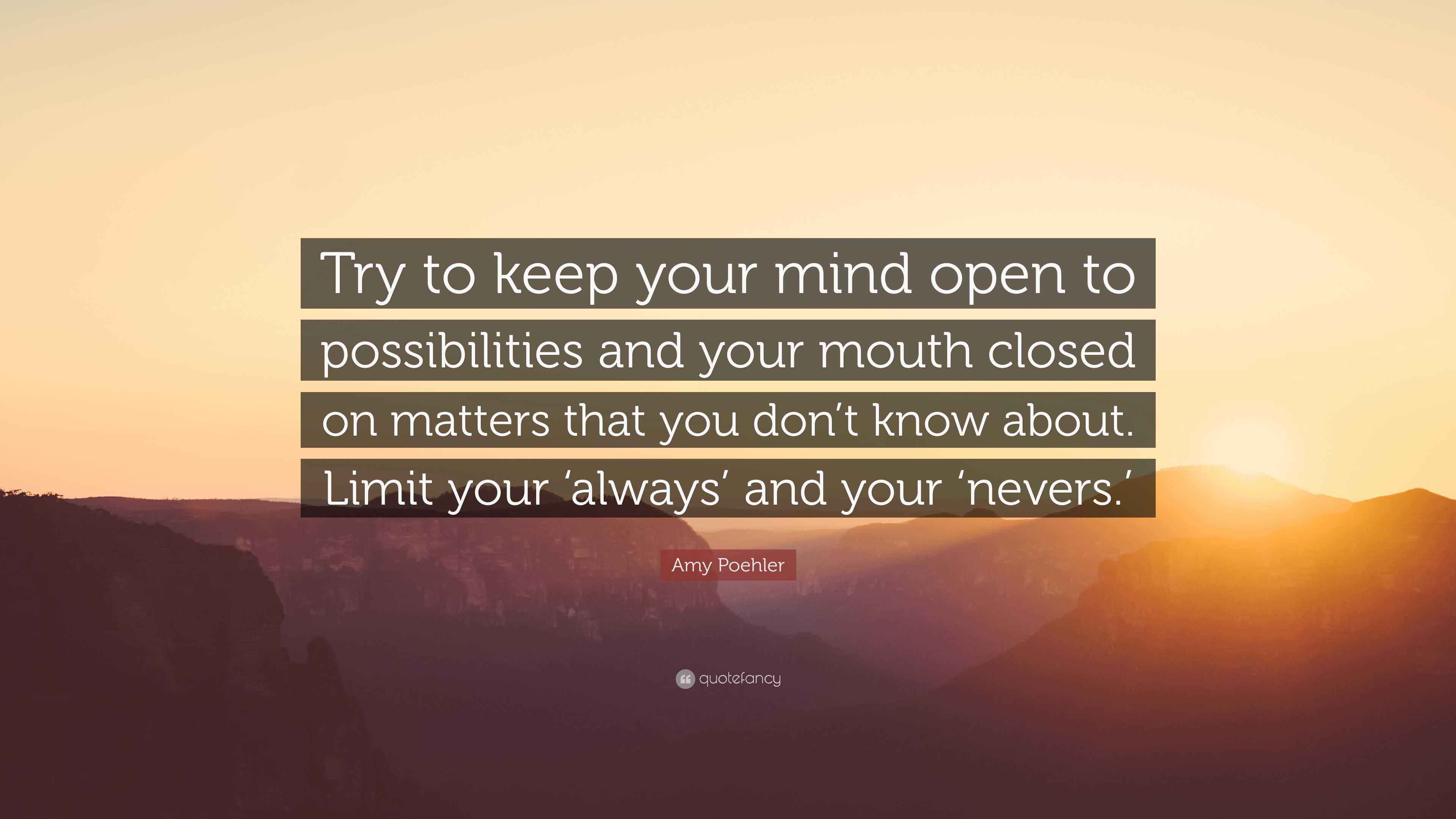 Amy Poehler Quote: “Try to keep your mind open to possibilities and ...