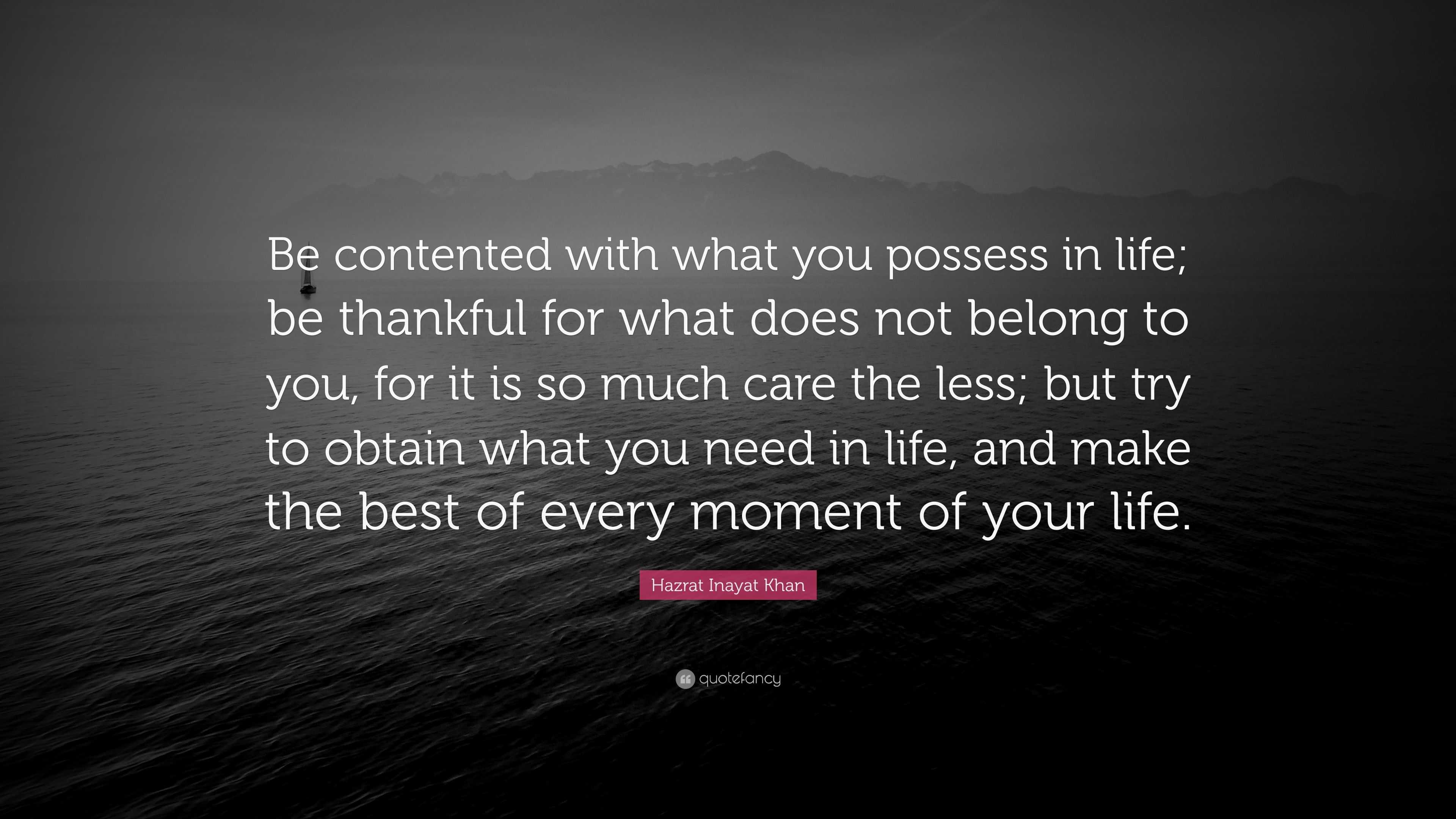 Hazrat Inayat Khan Quote: “Be contented with what you possess in life ...