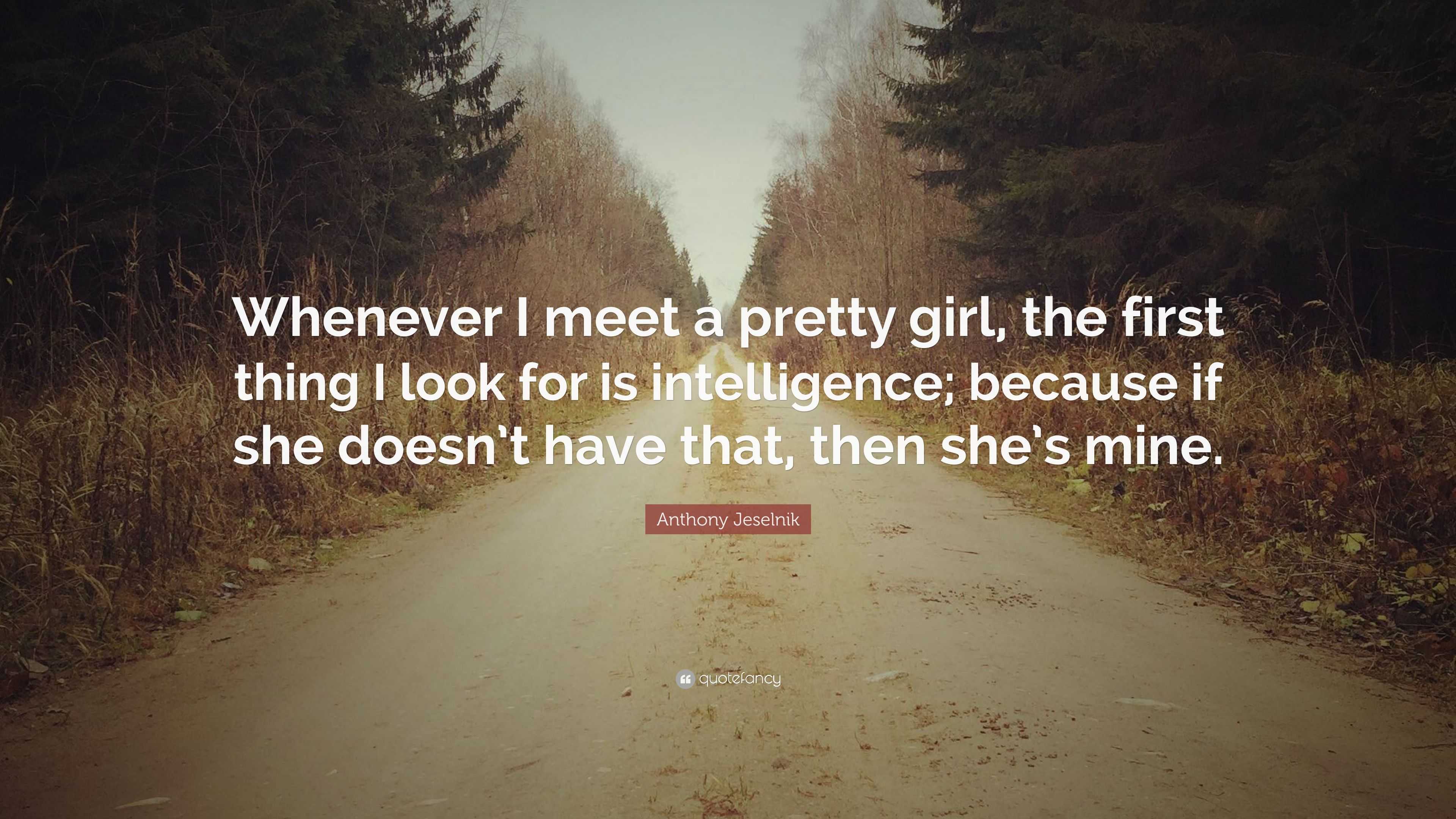 https://quotefancy.com/media/wallpaper/3840x2160/5066833-Anthony-Jeselnik-Quote-Whenever-I-meet-a-pretty-girl-the-first.jpg