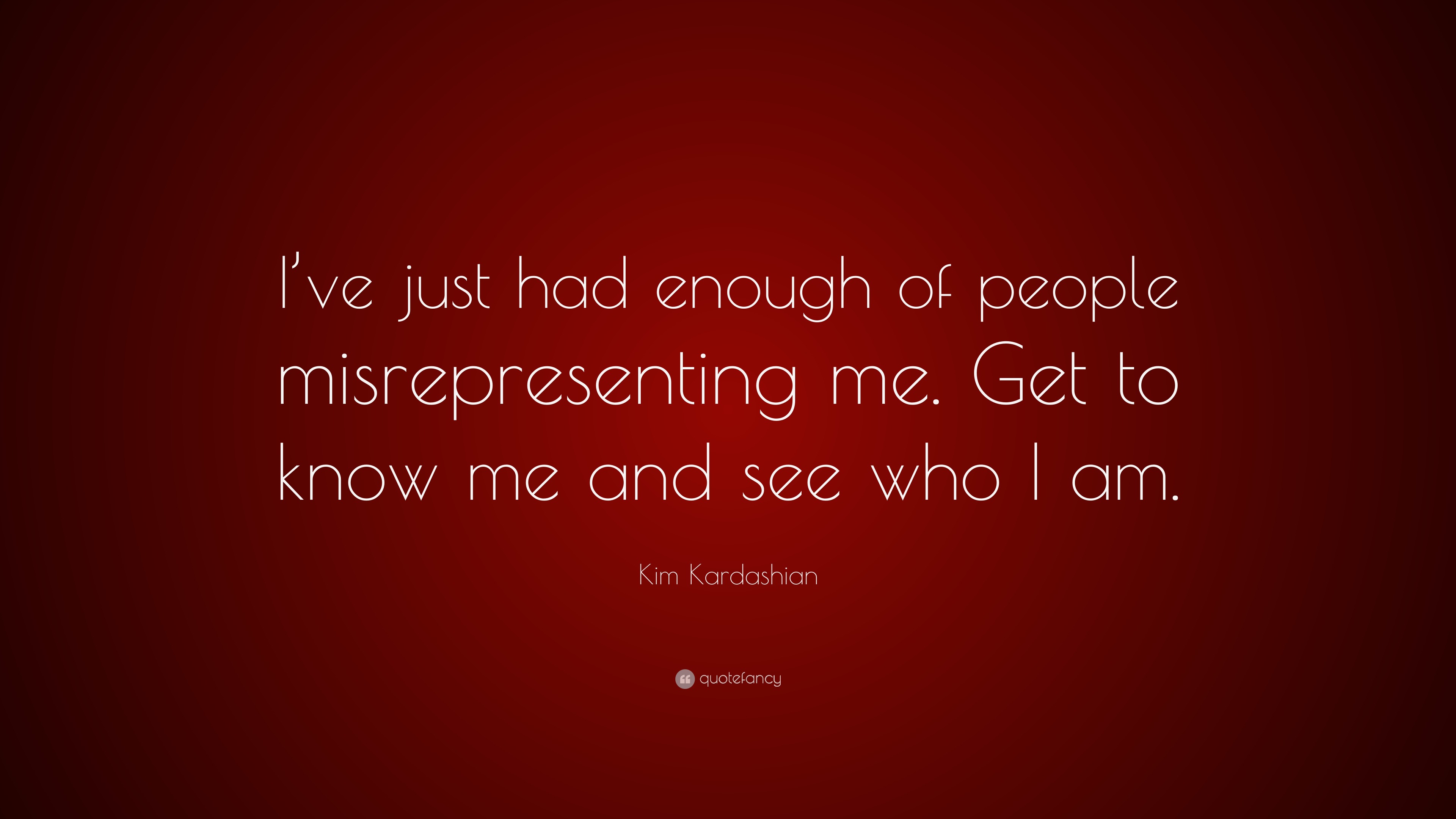 Kim Kardashian Quote: “I’ve just had enough of people misrepresenting ...